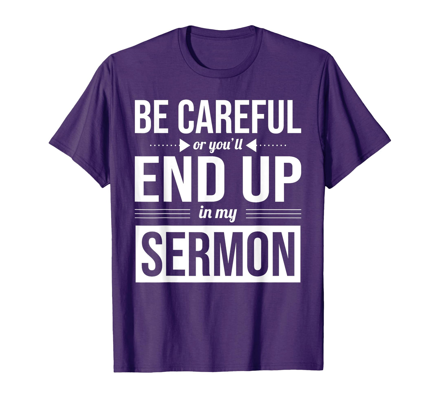 Be Careful Or You'll End Up In My Sermon Christian Pastor T-Shirt
