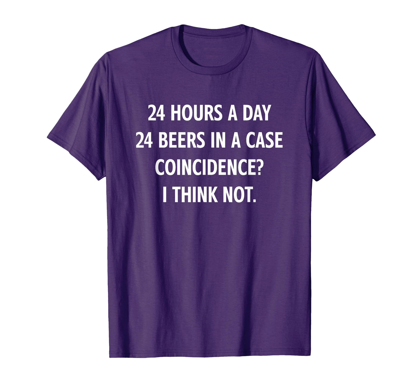 24 Hours A Day 24 Beers In A Case, Funny, Jokes, Sarcastic T-Shirt