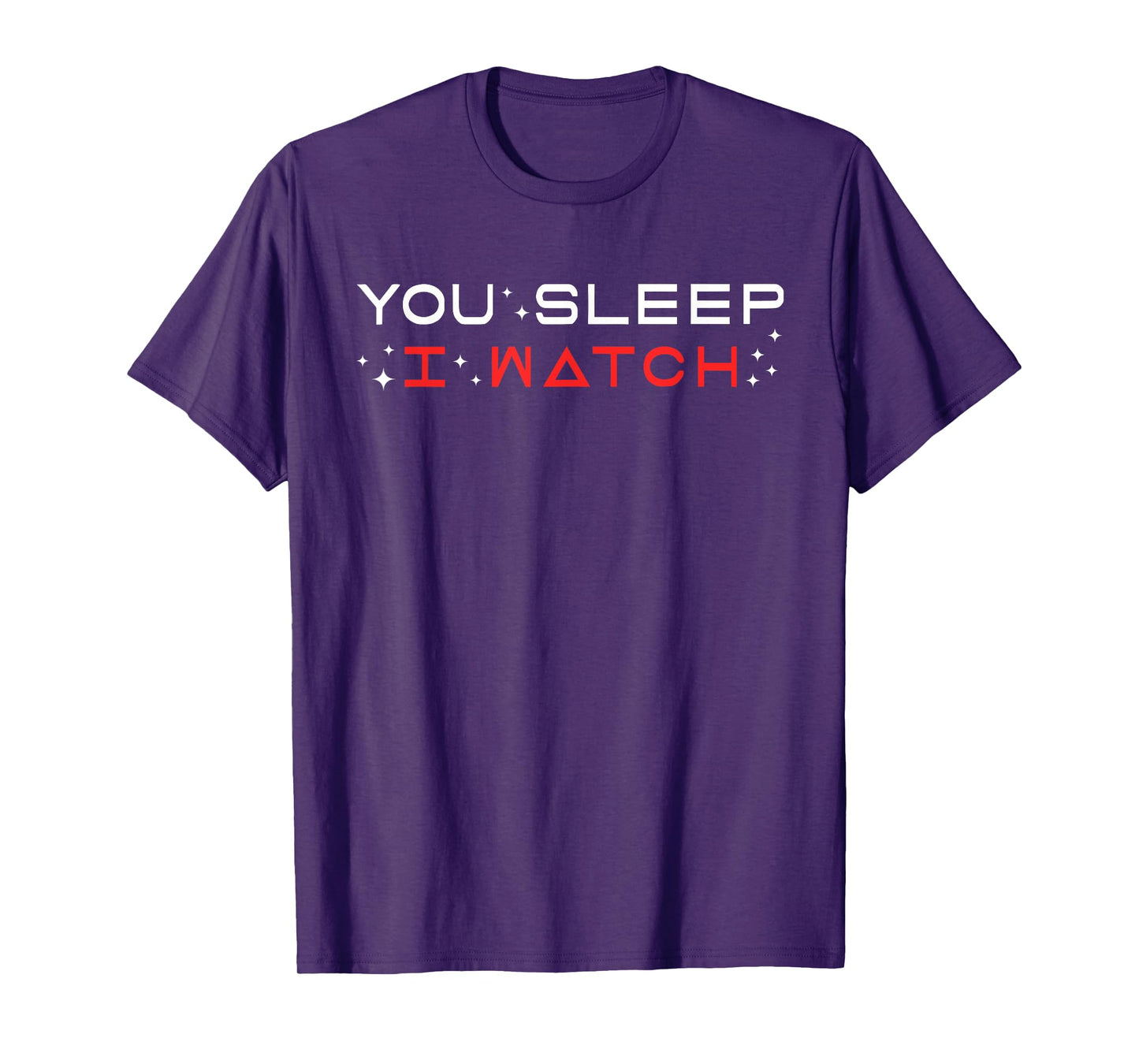 You Sleep I Watch Design T-Shirt