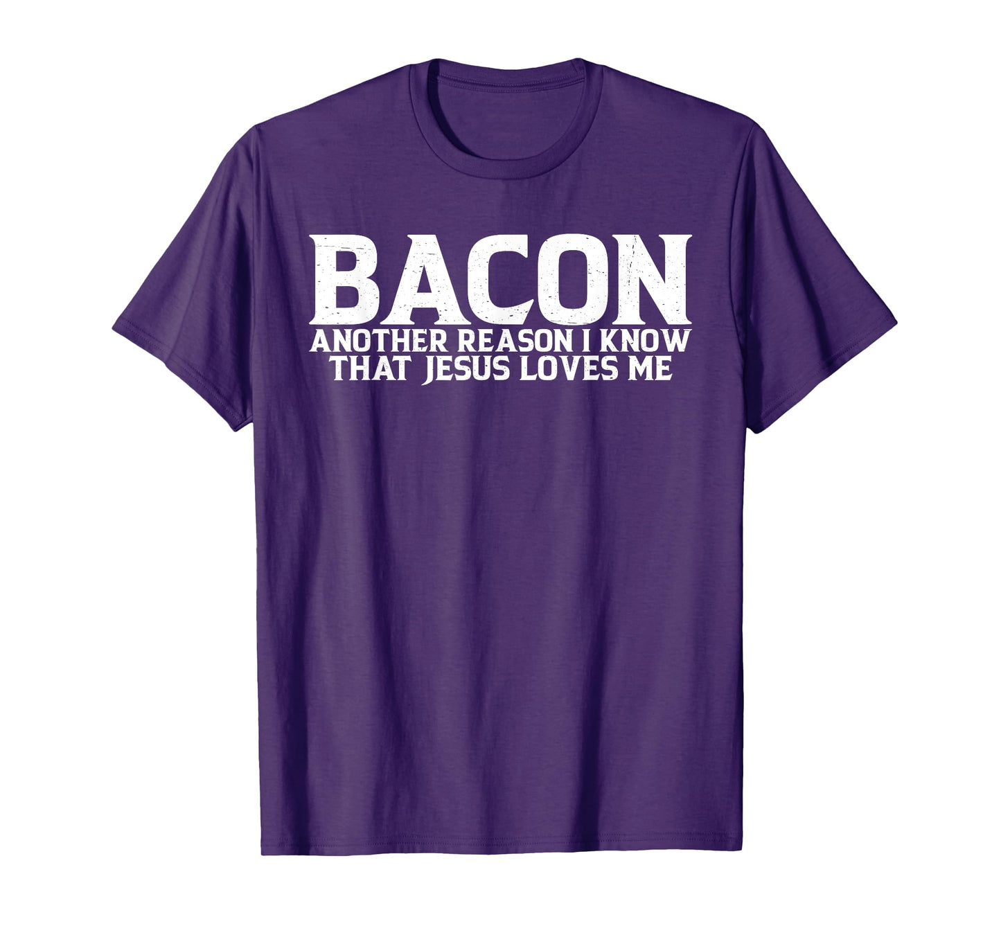 Bacon Another Reason I Know That Jesus Loves Me ------- T-Shirt