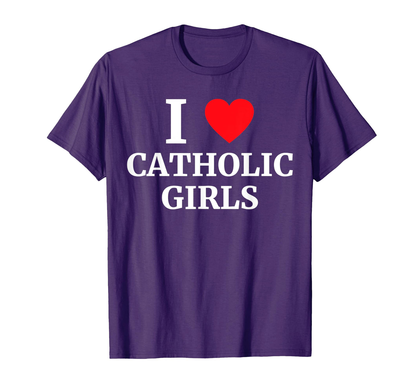 Funny I Love Catholic Girls Heart Men and Women T-Shirt