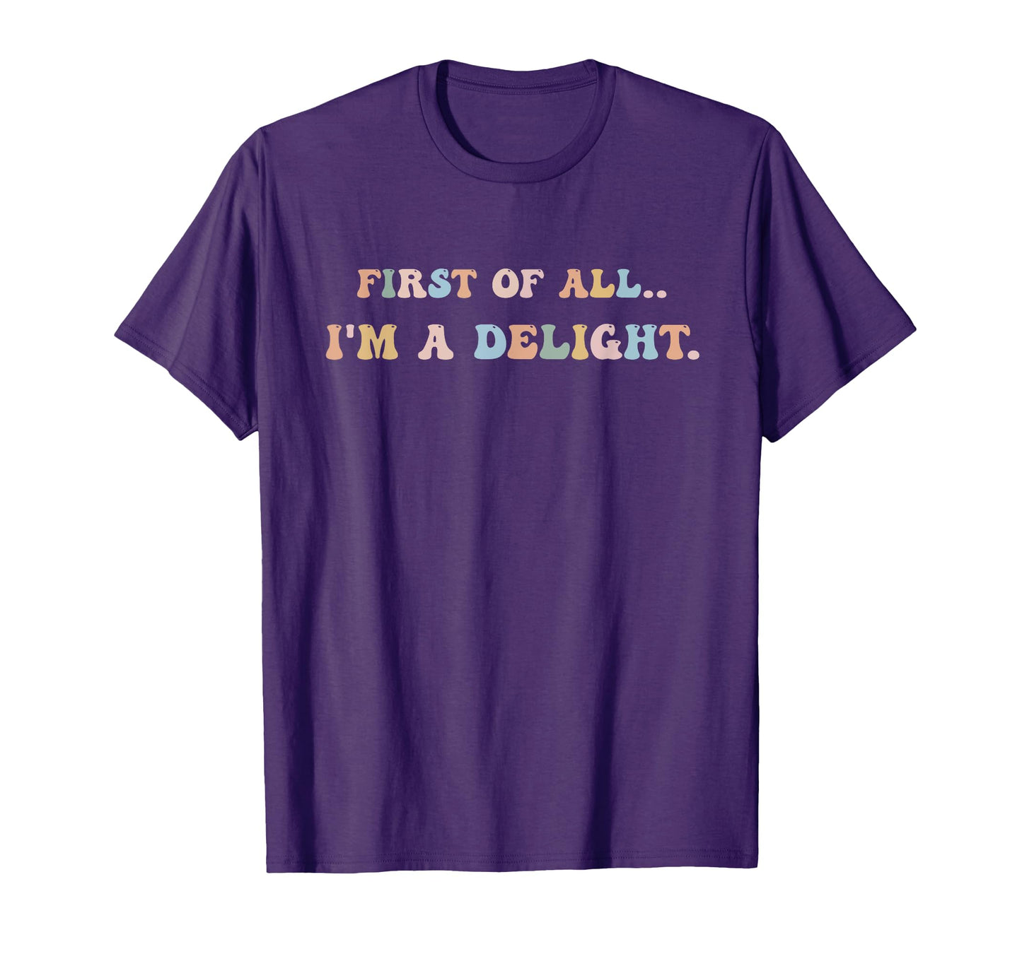 First Of All I'm A Delight Women Men T-Shirt