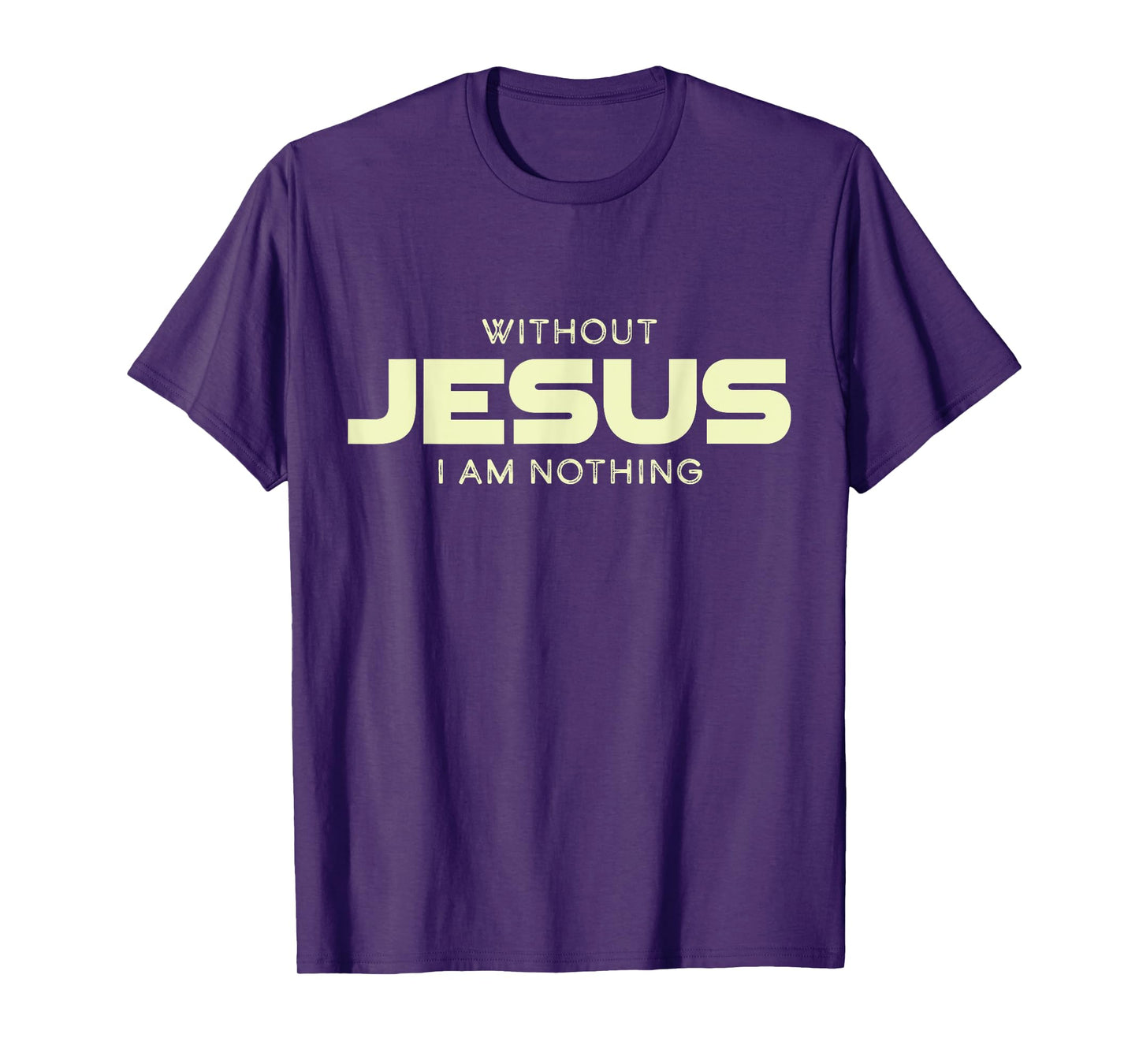 Without Jesus I am Nothing Christian Men and Women T-Shirt