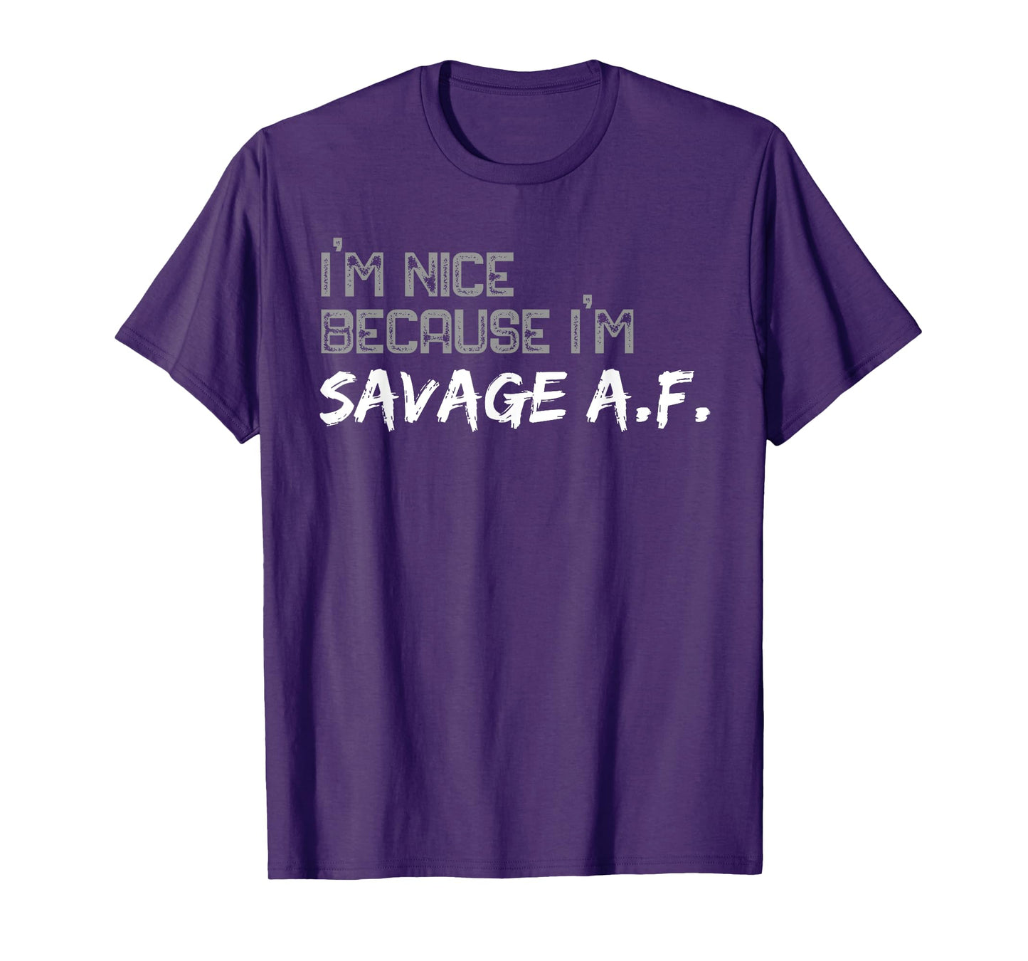 I'm Nice Because I'm Savage AF Funny Quote Gym T-Shirt