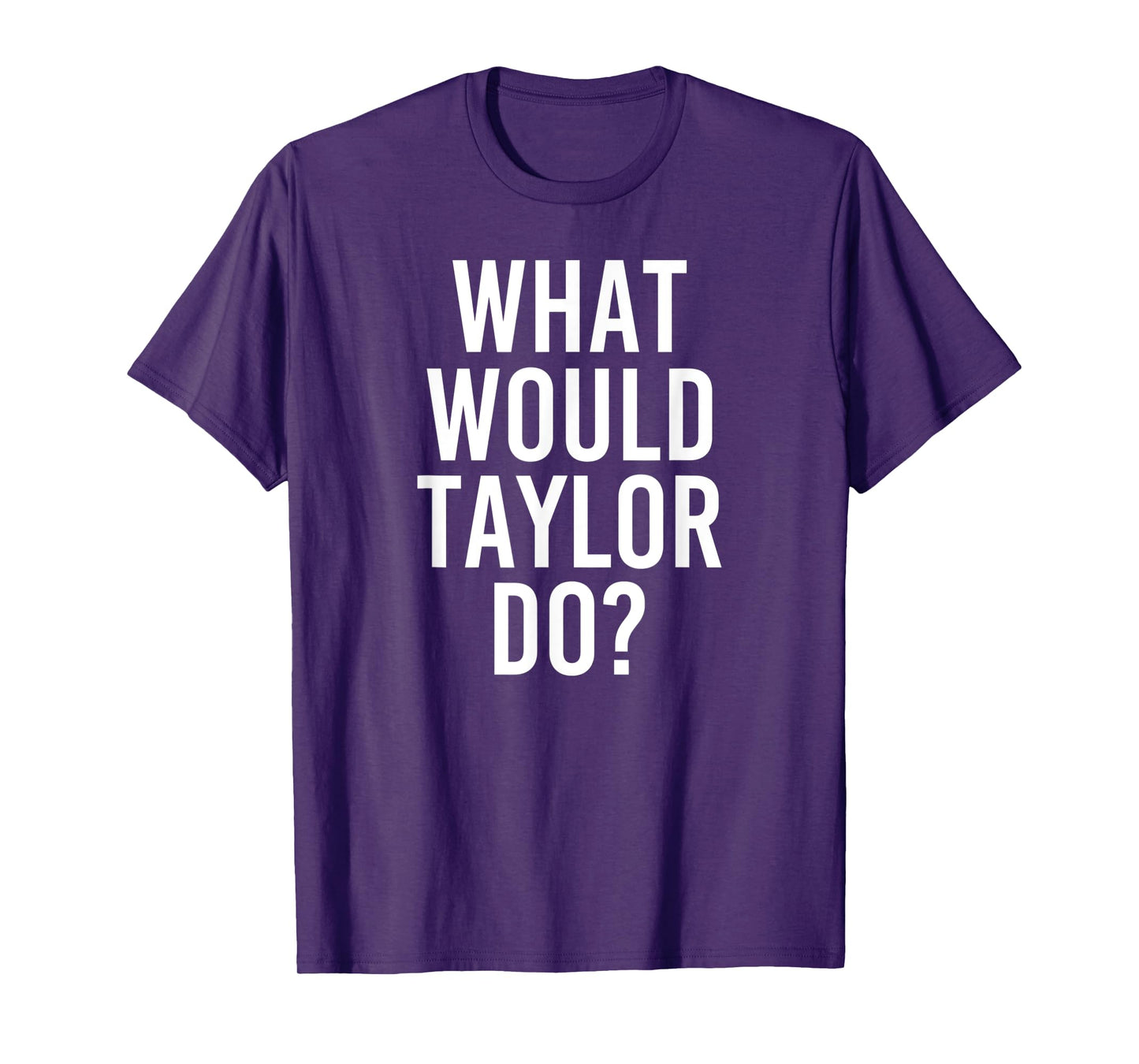 What Would TAYLOR Do Funny Personalized Name Joke Men Gift T-Shirt