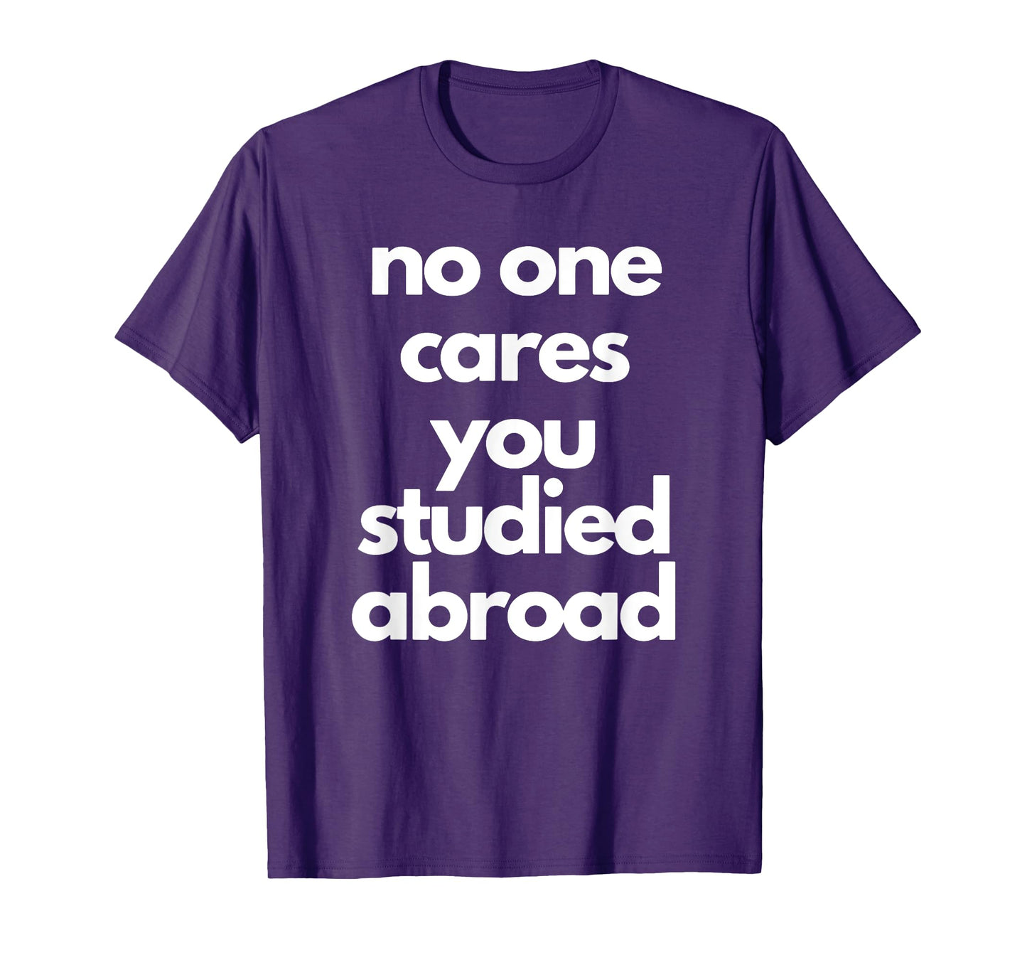 No One Cares You Studied Abroad Apparel T-Shirt