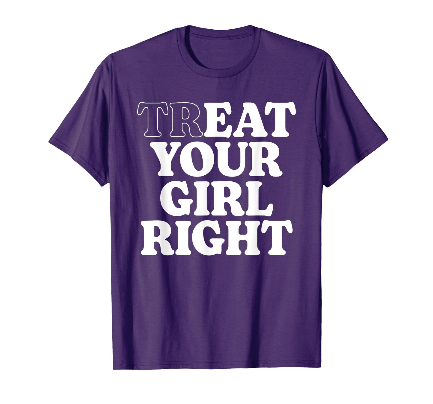 Treat Eat Your Girl Right Funny Sarcastic Quote T-Shirt
