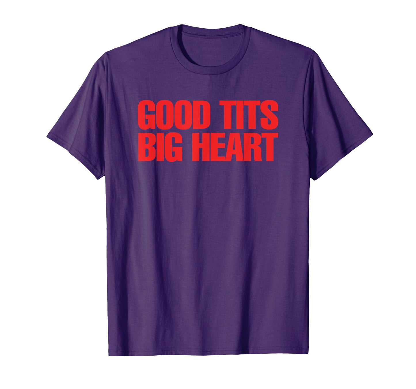 Good Tits Big Heart Funny Humor Sarcastic Tee Apparels T-Shirt