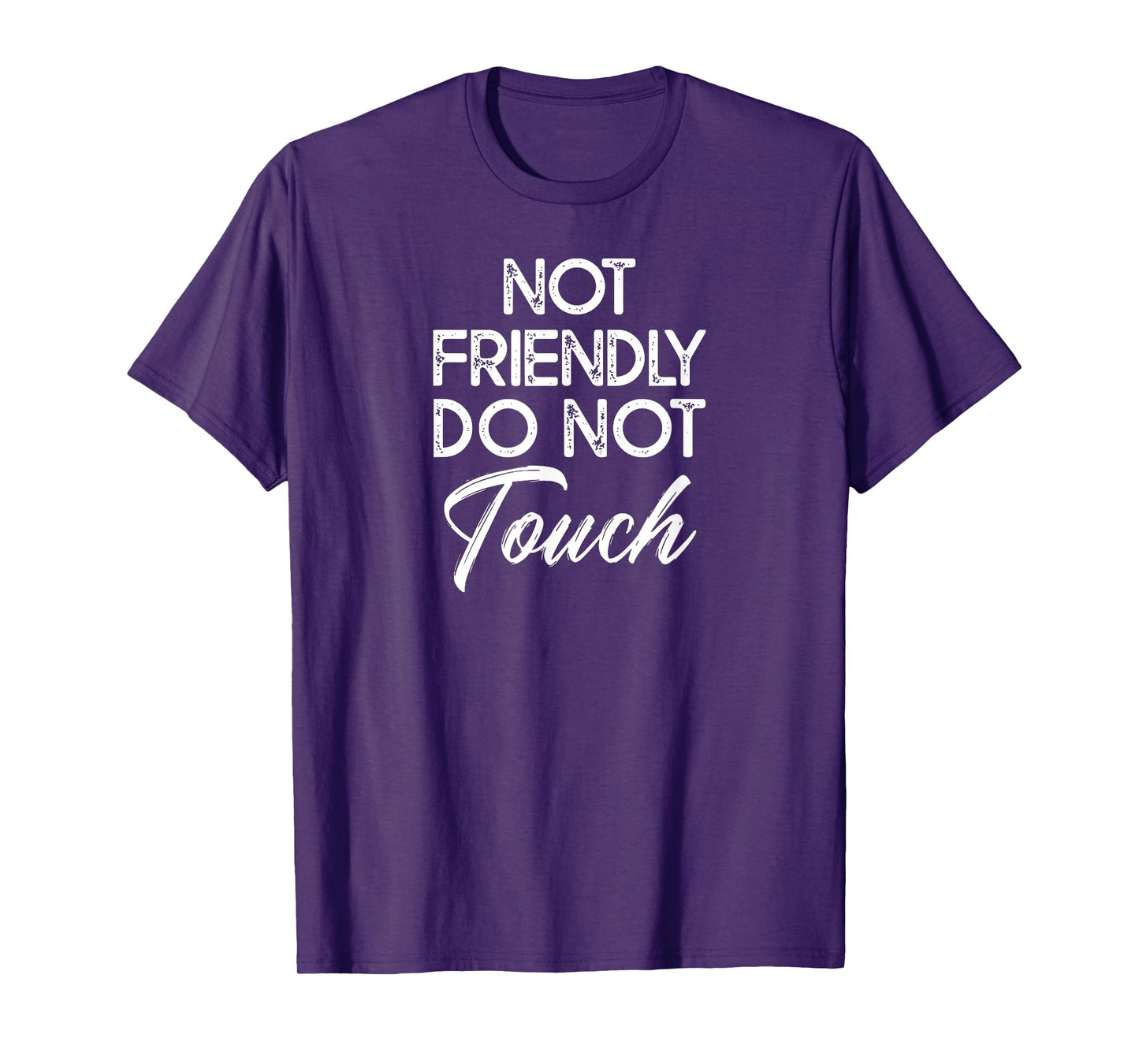 Not Friendly Do Not Touch Funny Sarcastic Quote T-Shirt