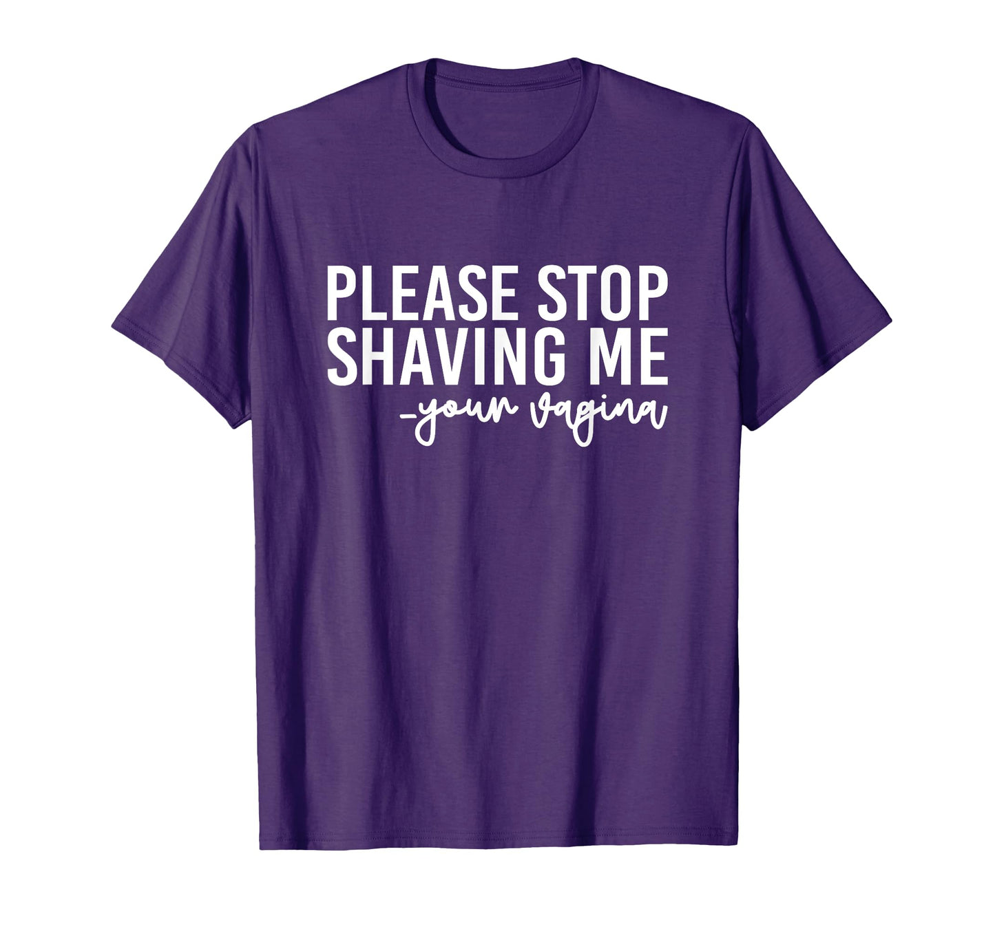 Please Stop Shaving Me Your Vagina Brazilian Waxing T-Shirt