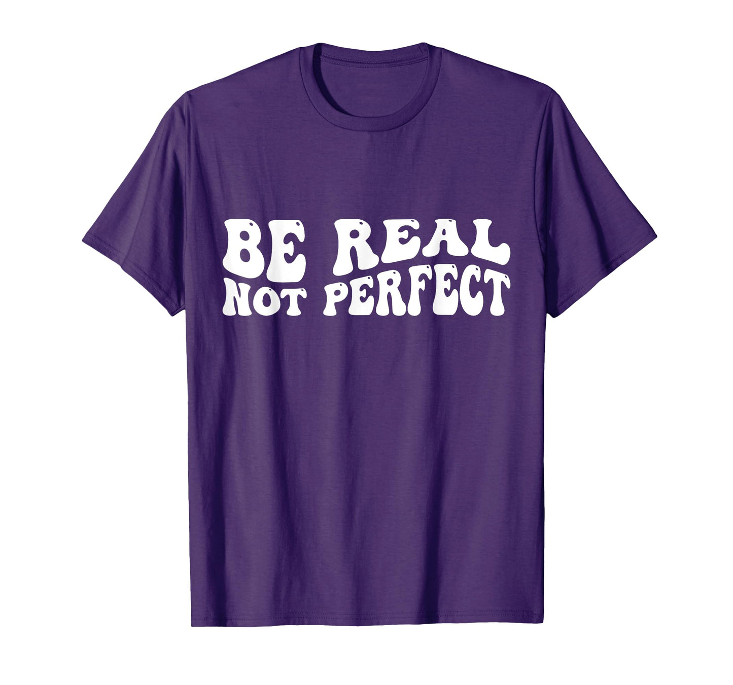 Be real not perfect T-Shirt