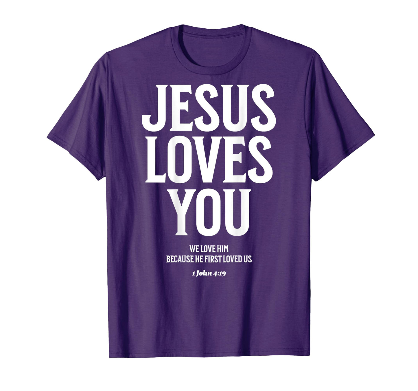 Jesus Loves You (1 John 4:19) Bible Verse (On Back) T-Shirt
