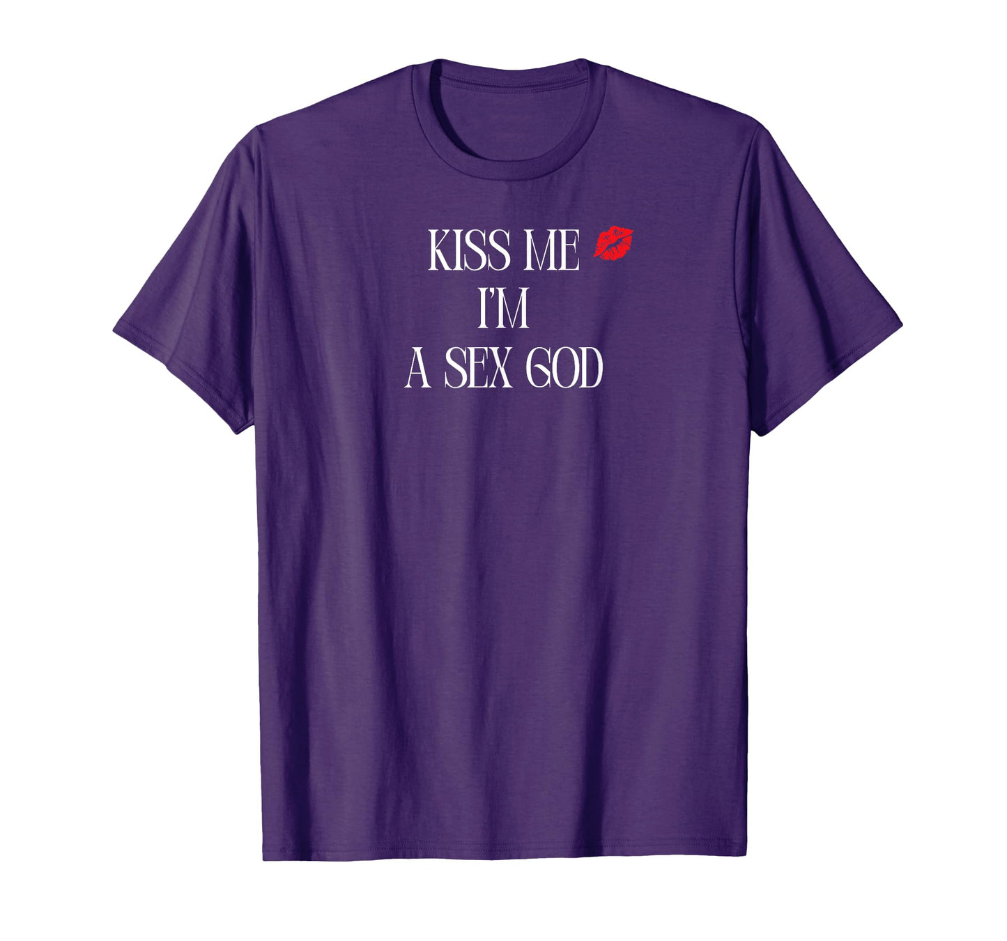Kiss me I'm a Sex God T-Shirt