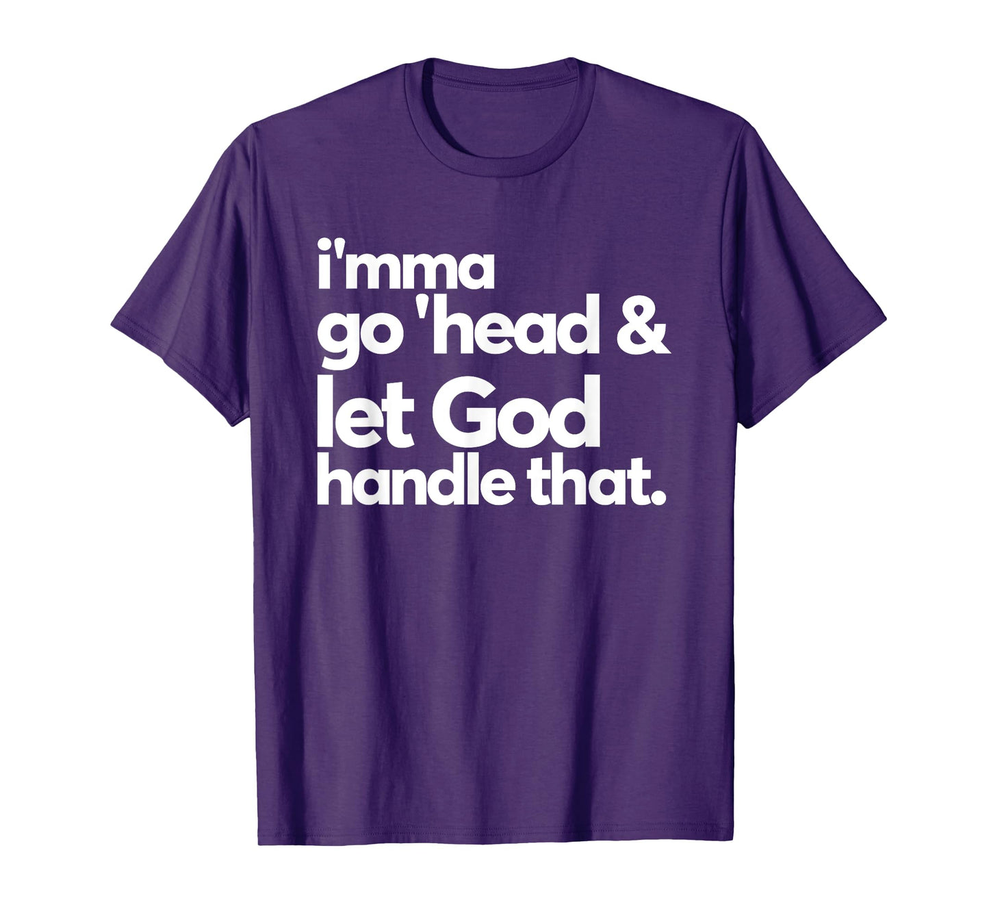 Imma Go Head And Let God Handle That Funny T-Shirt