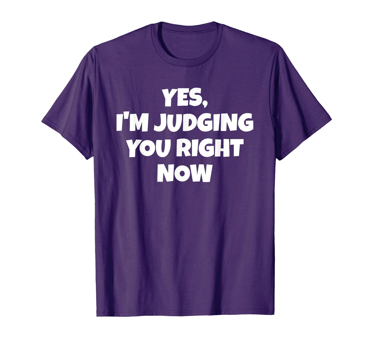 Yes I'm Judging You Right Now Funny T-Shirt