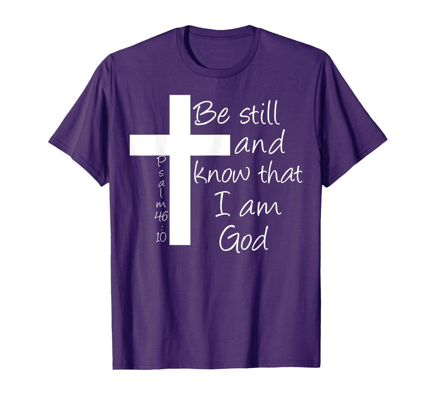 Be Still and Know That I am God Christian Bible Inspiration T-Shirt