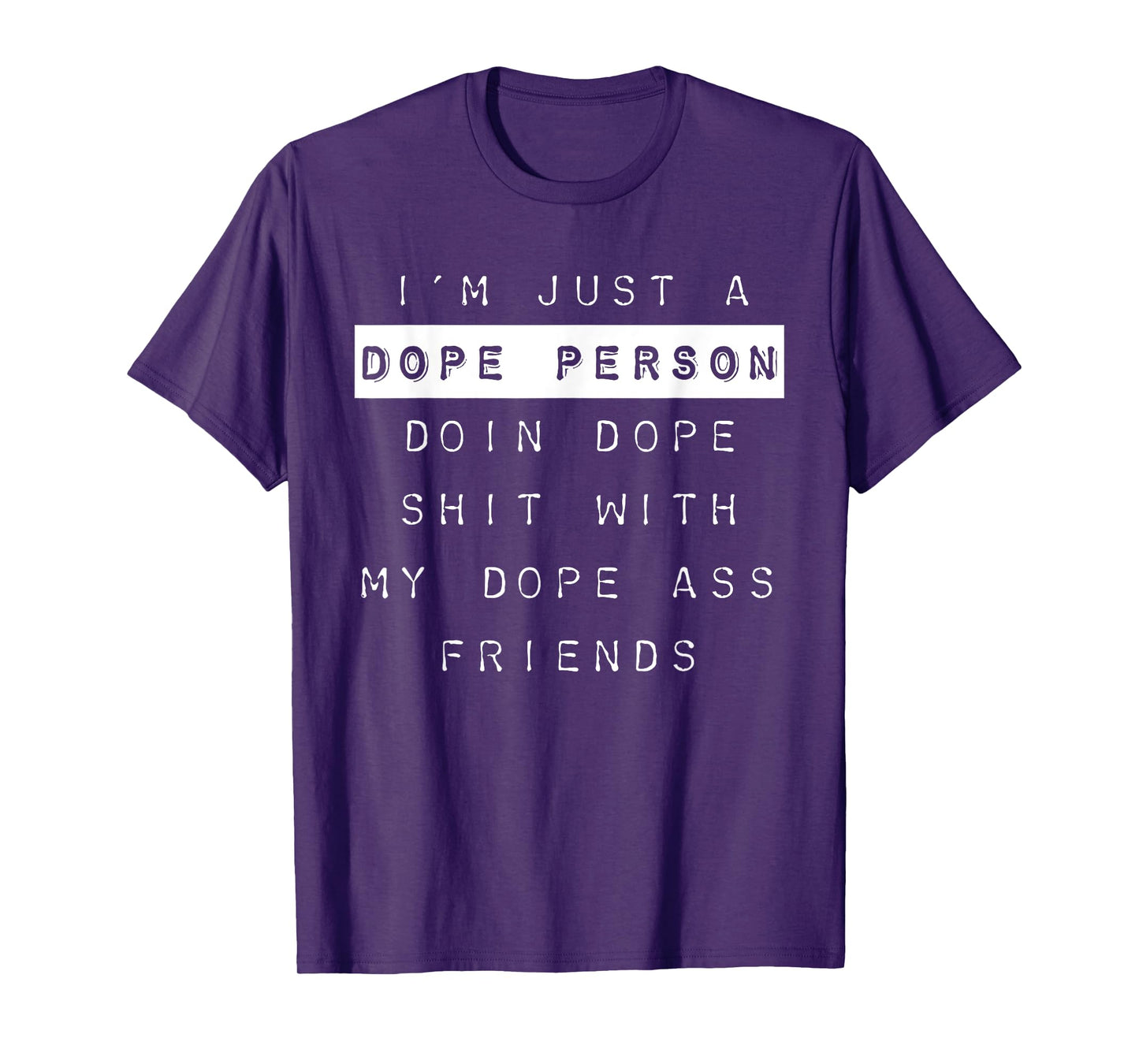 "I'm Just a Dope Person, Doin Dope Shit..." Dope Shirt T-Shirt
