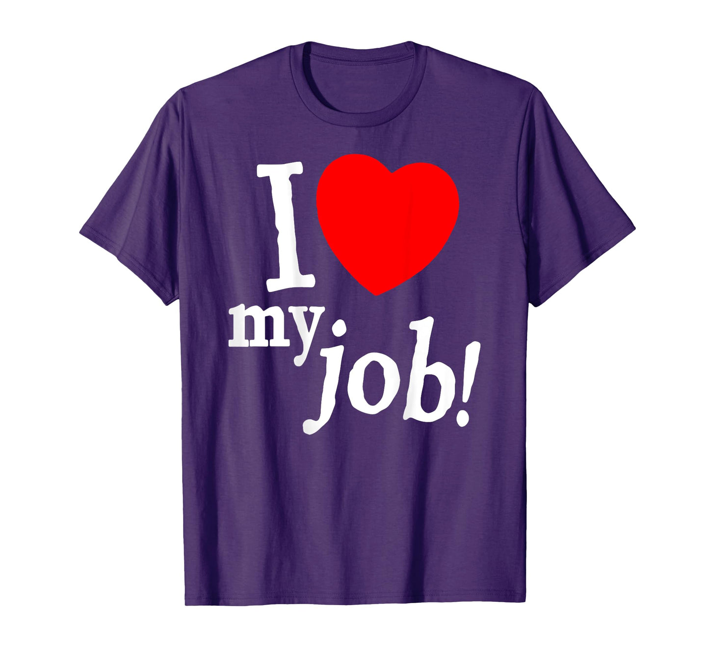 I Love My Job I Heart My Job Funny Quote Meme (ON BACK) T-Shirt