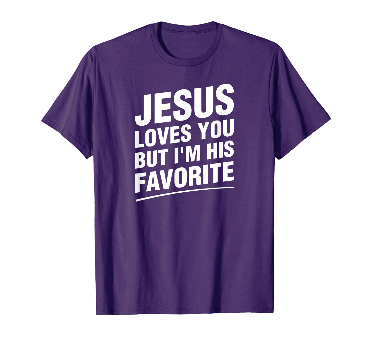 Jesus Loves You But I'm His Favorite Funny Religious T-Shirt