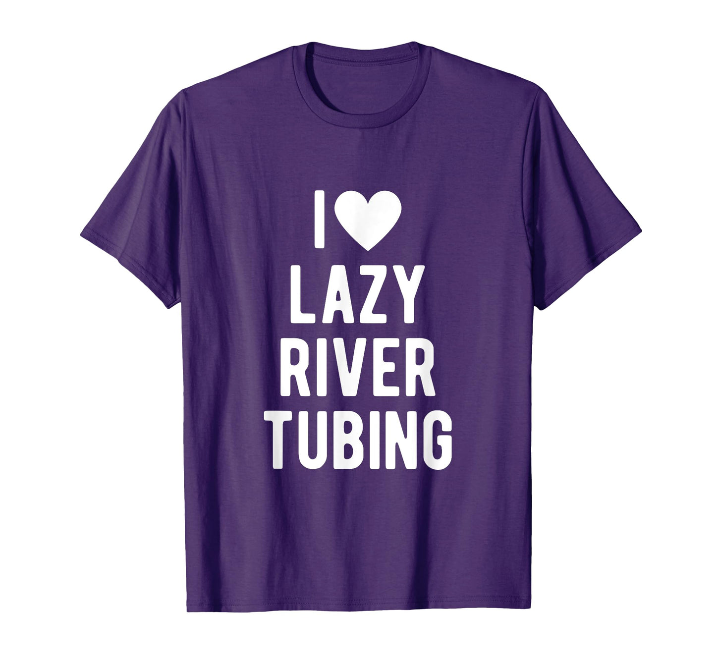 I Love Lazy River Tubing Funny Saying Quote I Heart Lazy T-Shirt