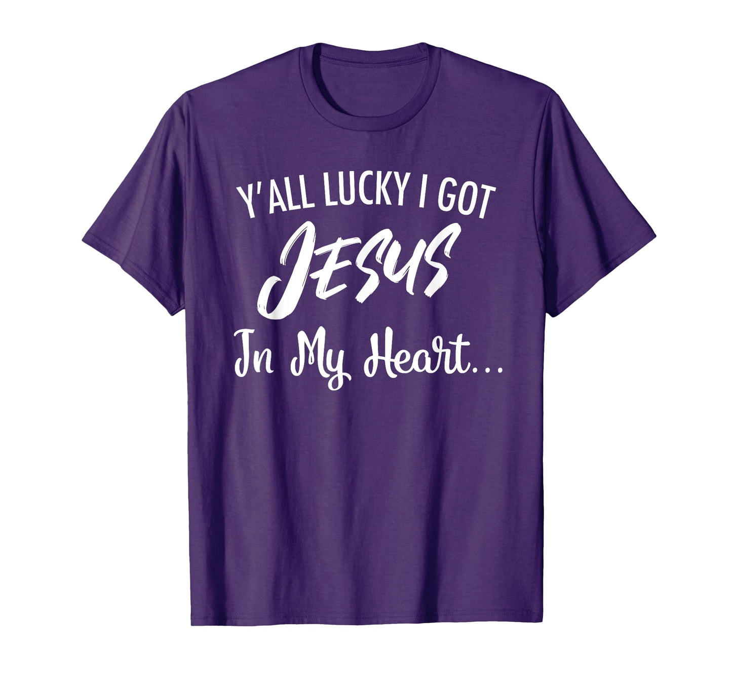 Y'all Lucky I Got Jesus In My Heart... Funny Sassy Christian T-Shirt