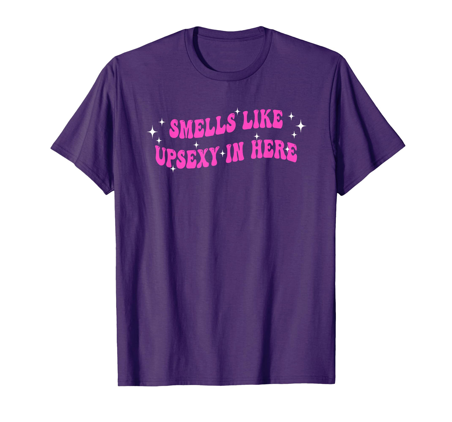 Smells Like UpSexy In Here Funny Quote T-Shirt