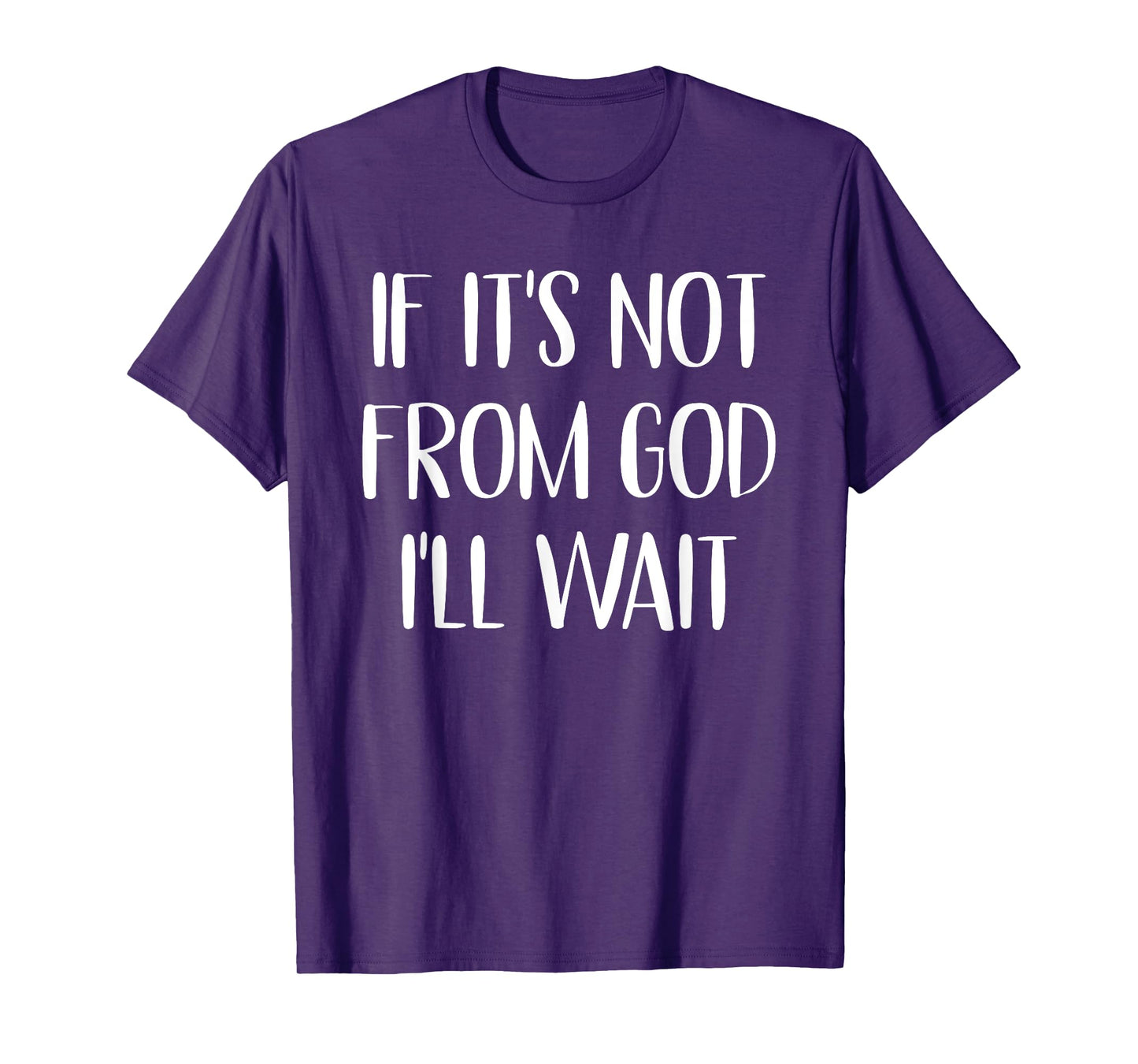 If It’s Not From God I’ll Wait Faith Jesus Believers T-Shirt