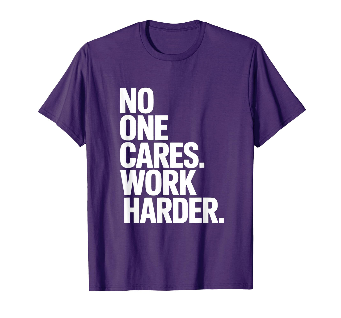 No One Cares Work Harder - Savage Gym & Sports Hustler Quote T-Shirt