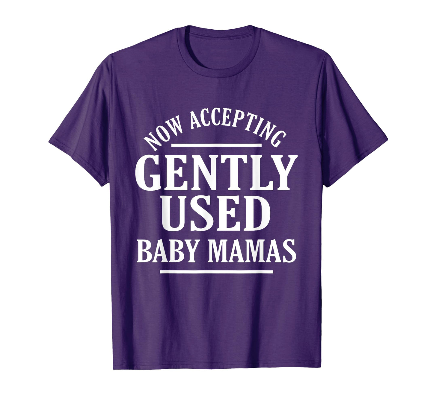Now Accepting Gently Used Baby Mamas Funny Quote T-Shirt