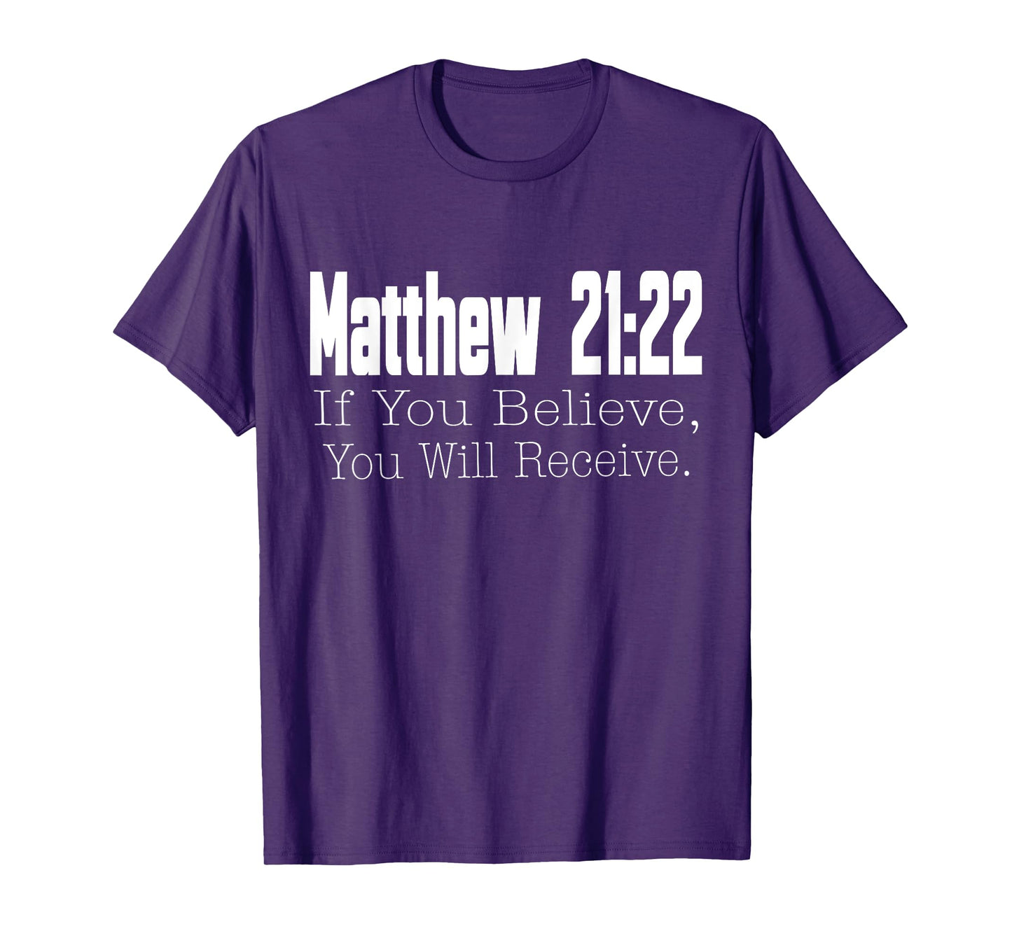 Matthew 21:22 If You Believe, You Will Receive Christian T-Shirt