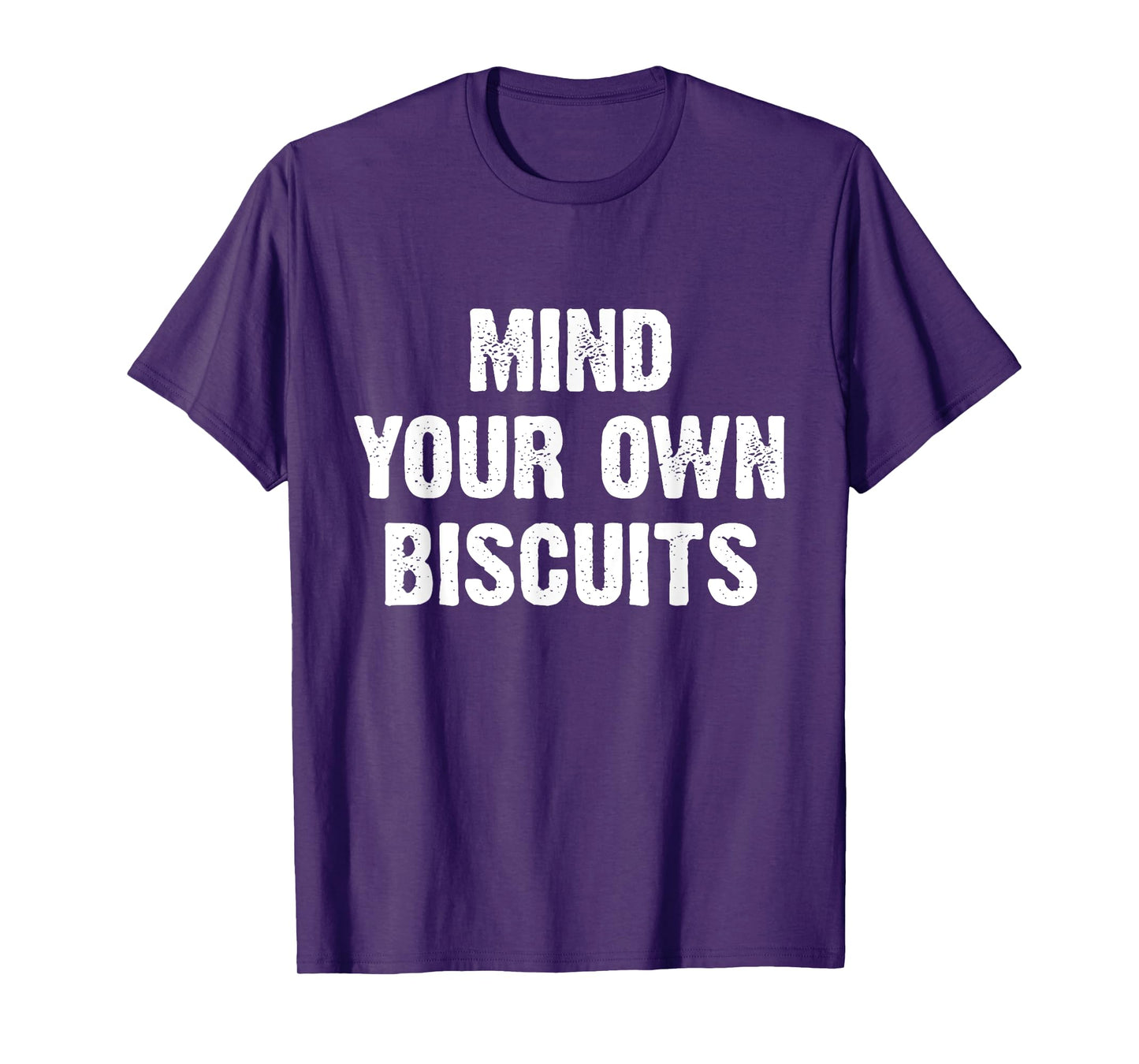 Mind Your Own Biscuits Funny T-Shirt