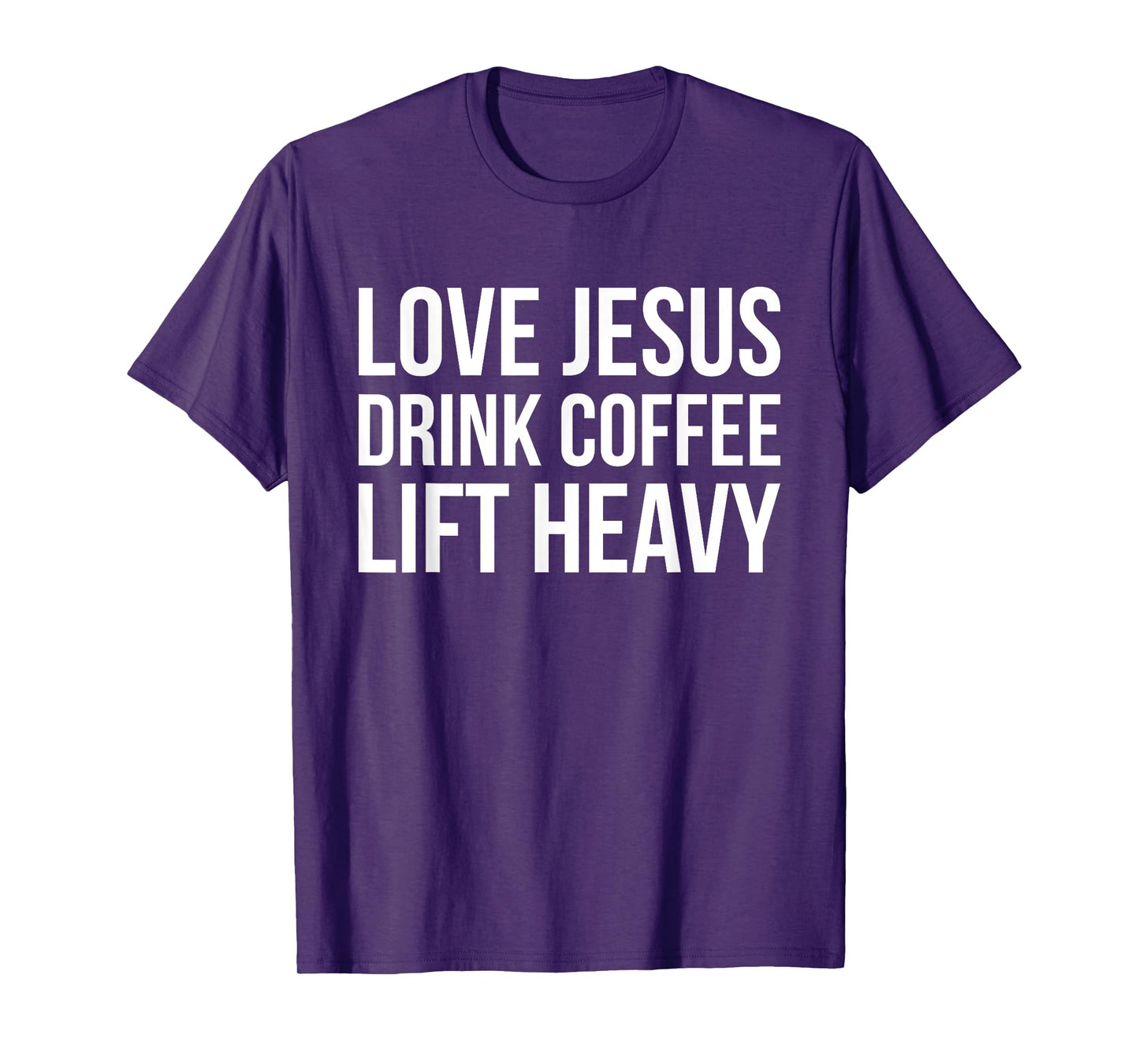 Love Jesus Drink Coffee Lift Heavy - Christian Fitness Quote T-Shirt