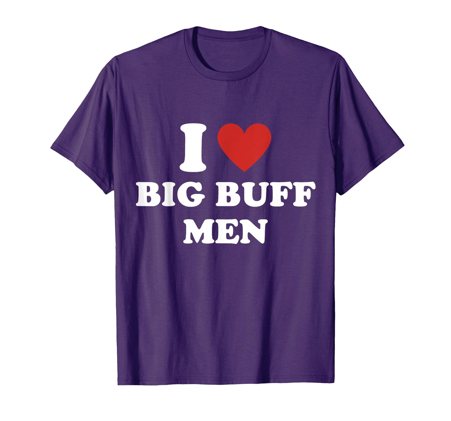I Heart Big Buff Men I Love Big Buff Men T-Shirt
