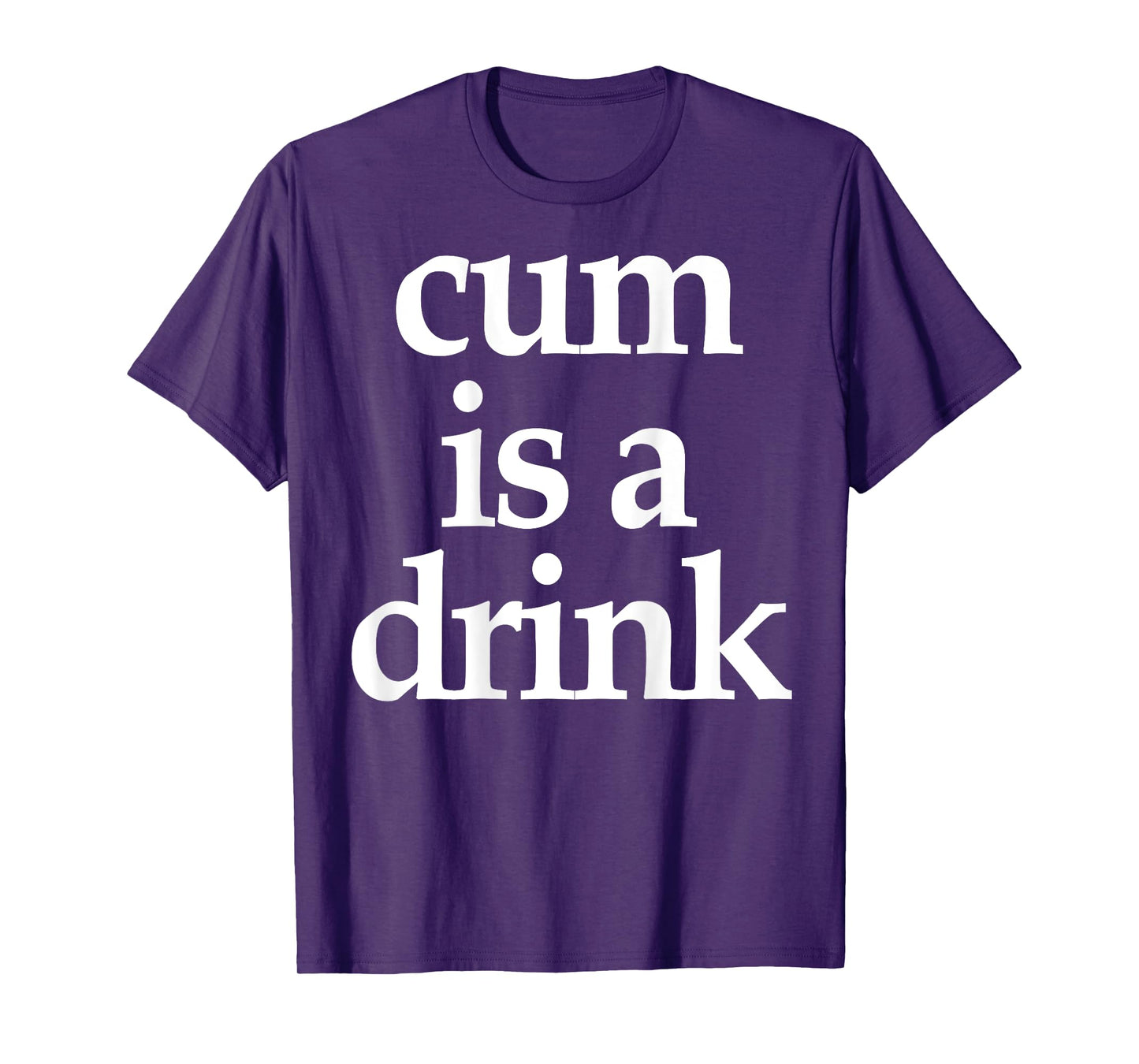 (On Back) Cum Is A Drink Funny Saying Quote For Men Women T-Shirt