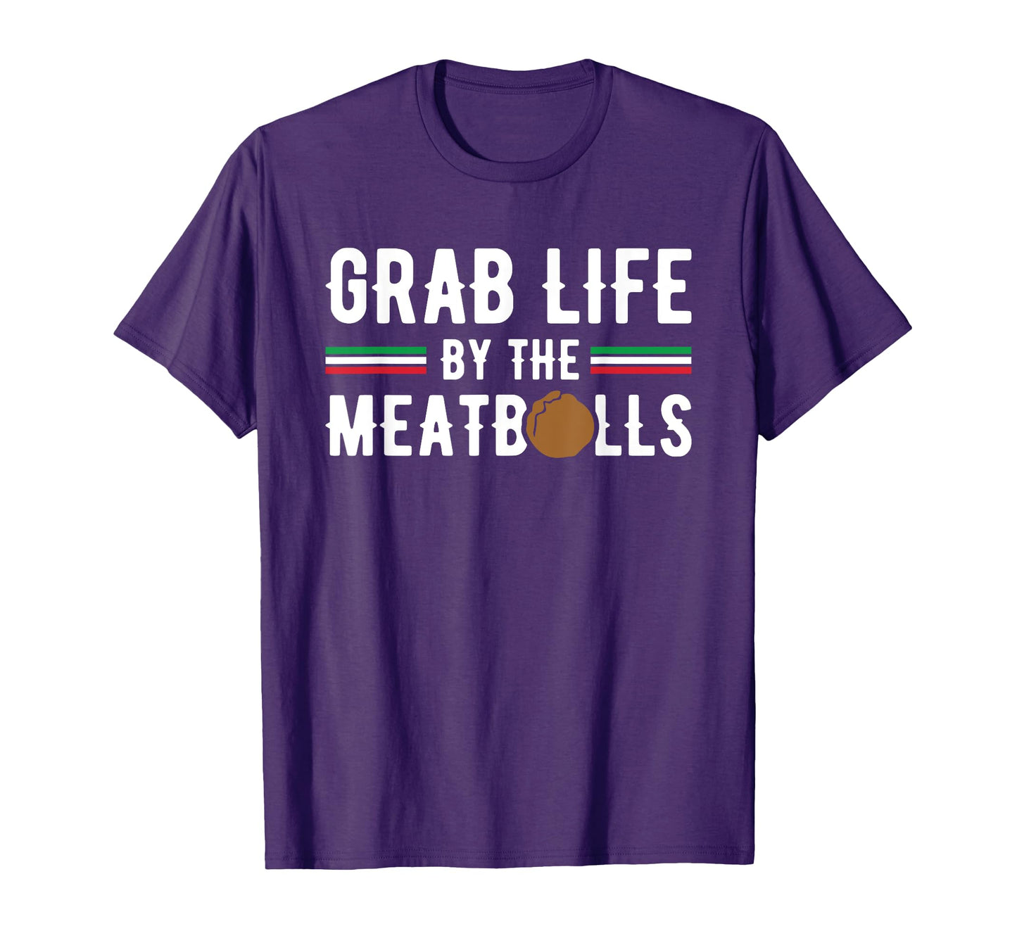 Funny Grab Life Meatballs Quote Men Women Italian Cuisine T-Shirt