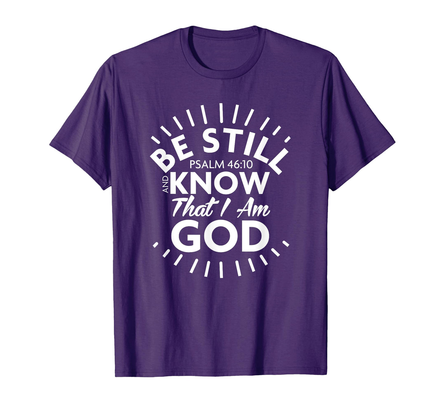 Be Still & Know That I Am God - Psalm 46:10 T Shirt T-Shirt