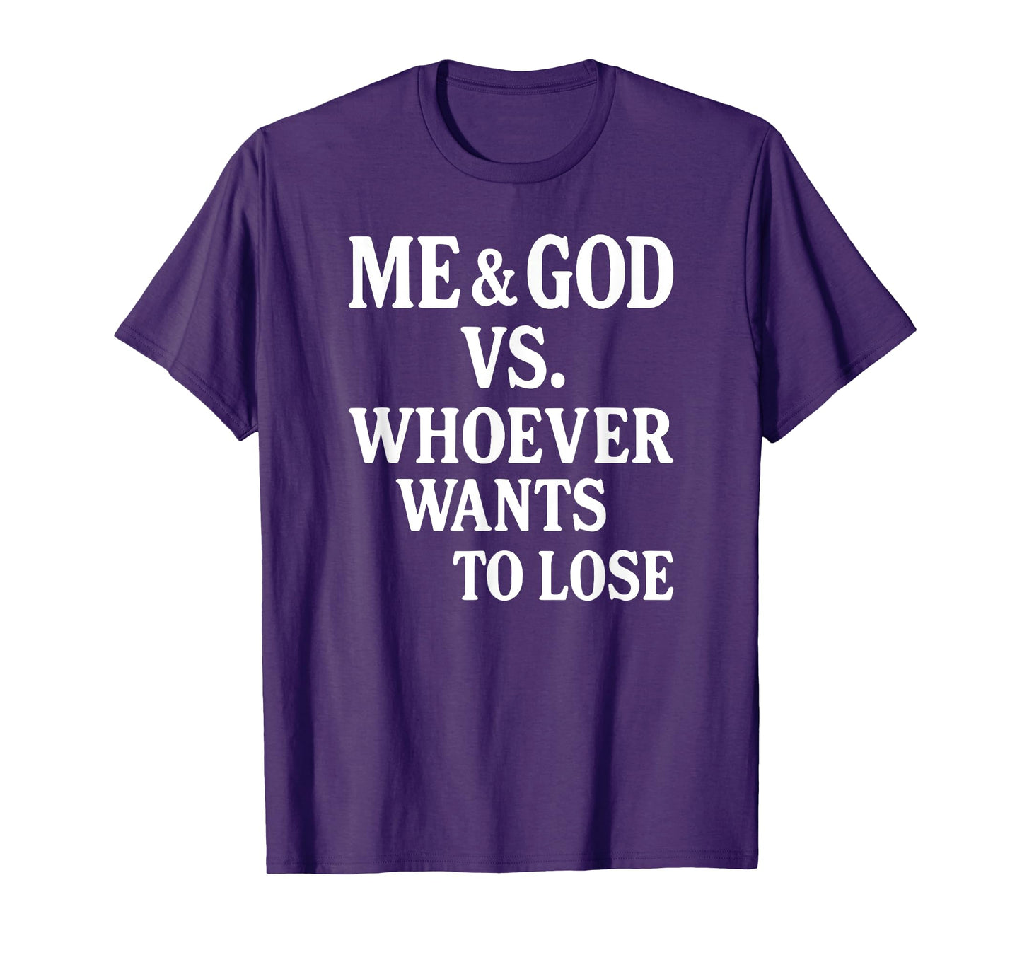 Me And God Vs Whoever Wants To Lose T-Shirt