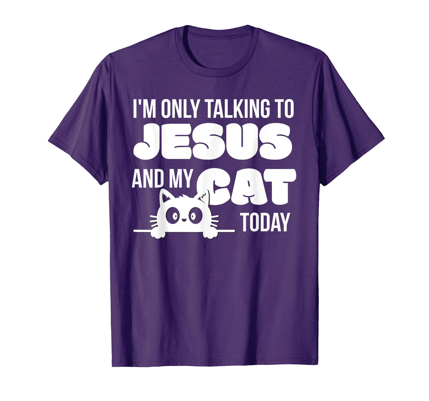 I'm only talking to Jesus and my cat today funny cat lover T-Shirt