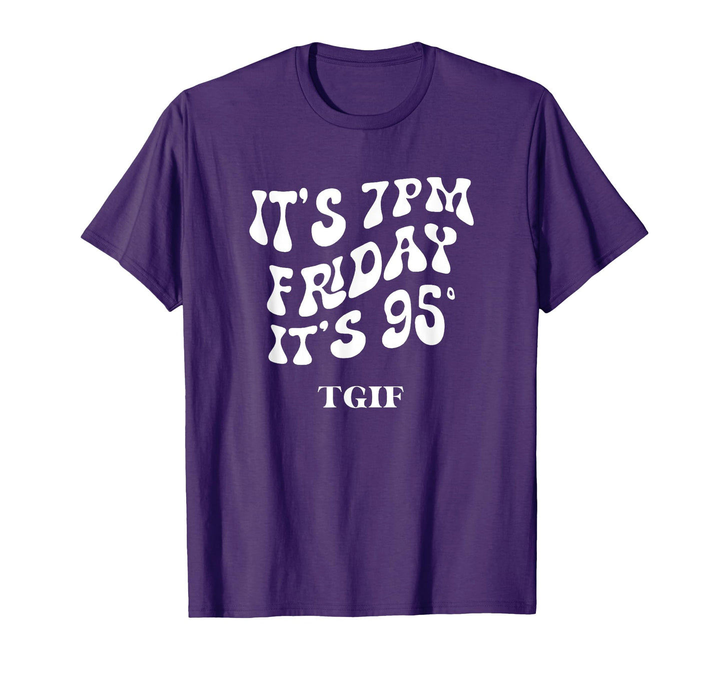 It's 7pm friday it's 95 TGIF T-Shirt