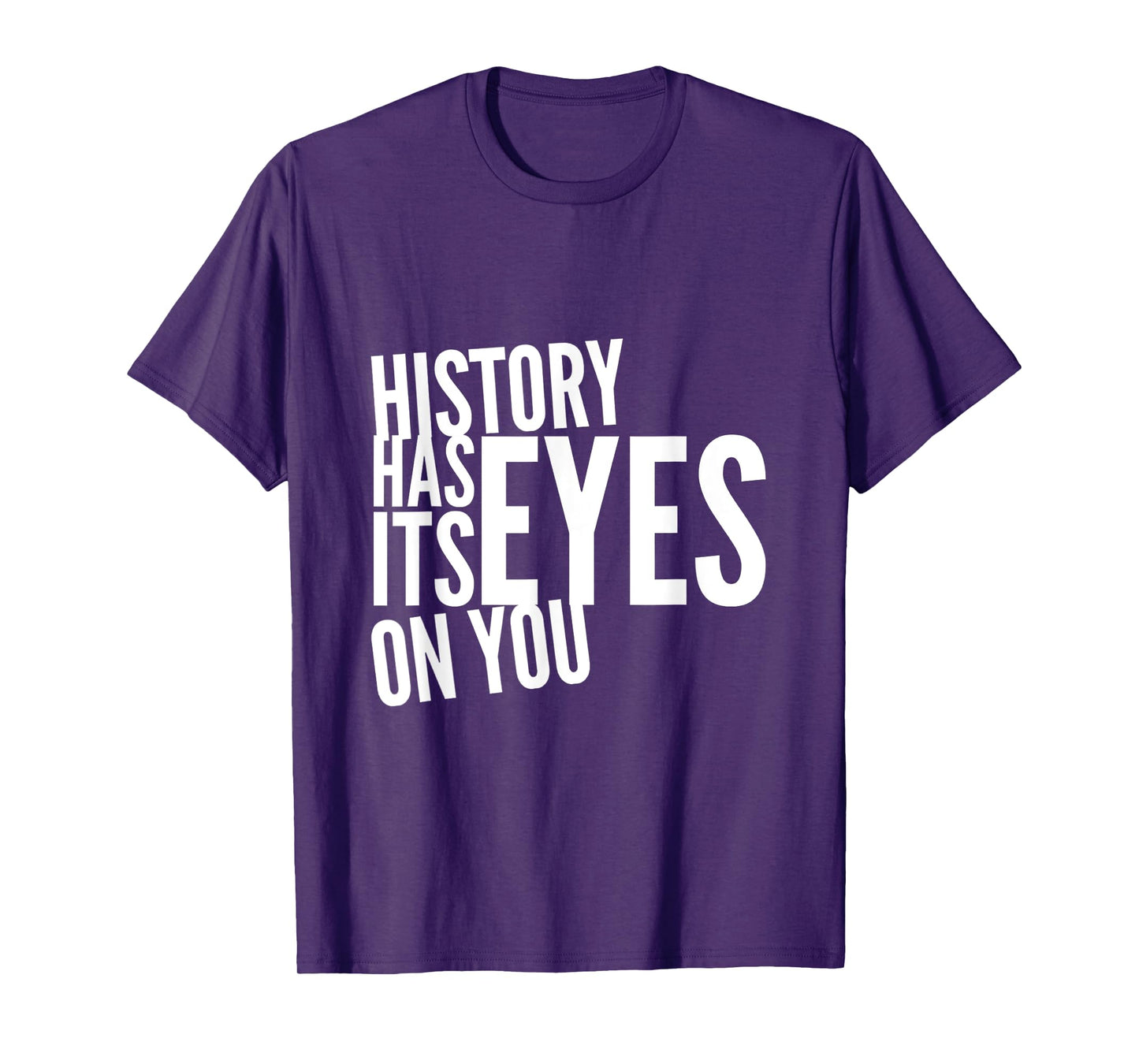 Text Funny Humor History Quotes History Has Its Eyes On You T-Shirt