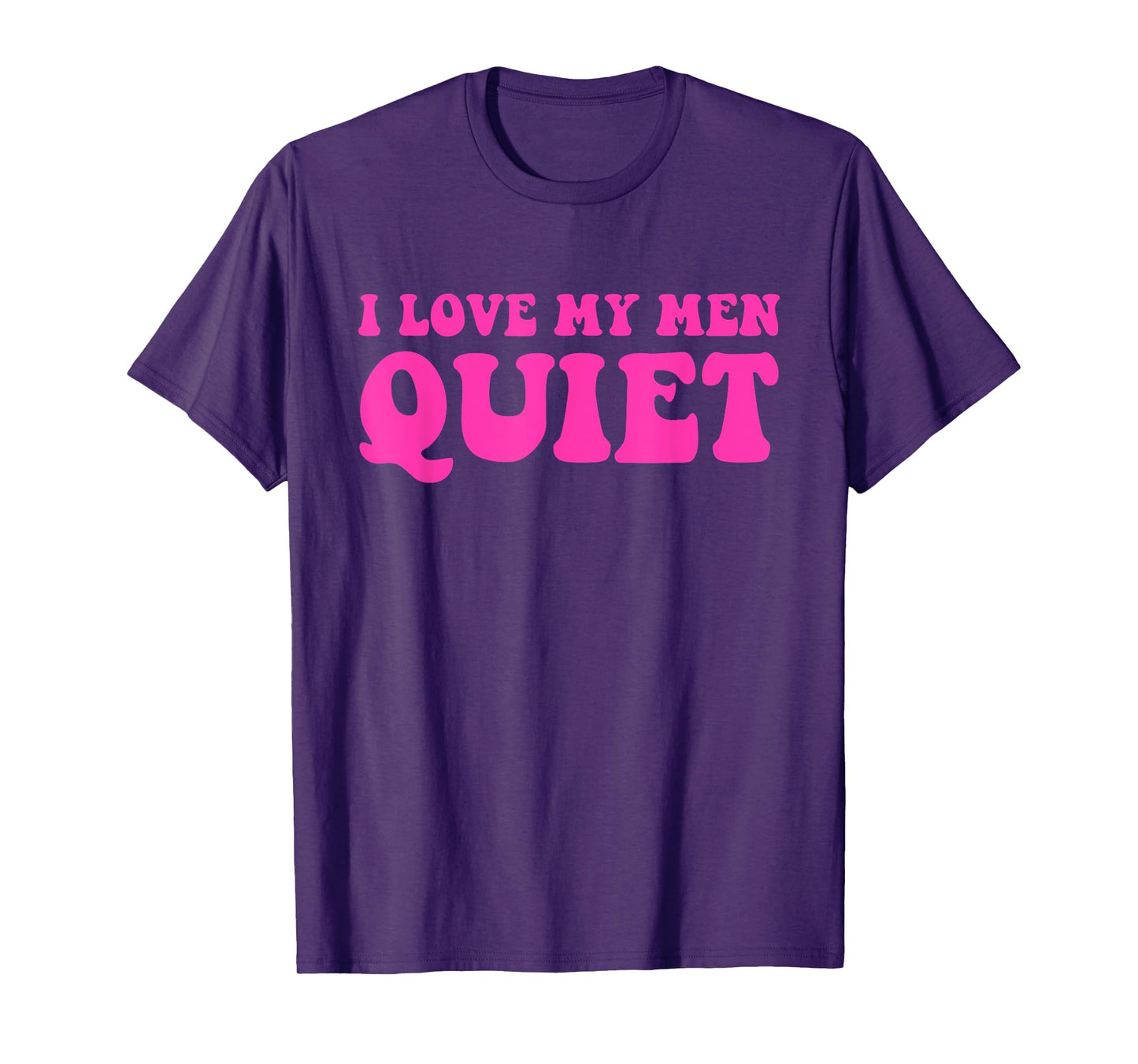 I Love My Men Quiet Quote T-Shirt