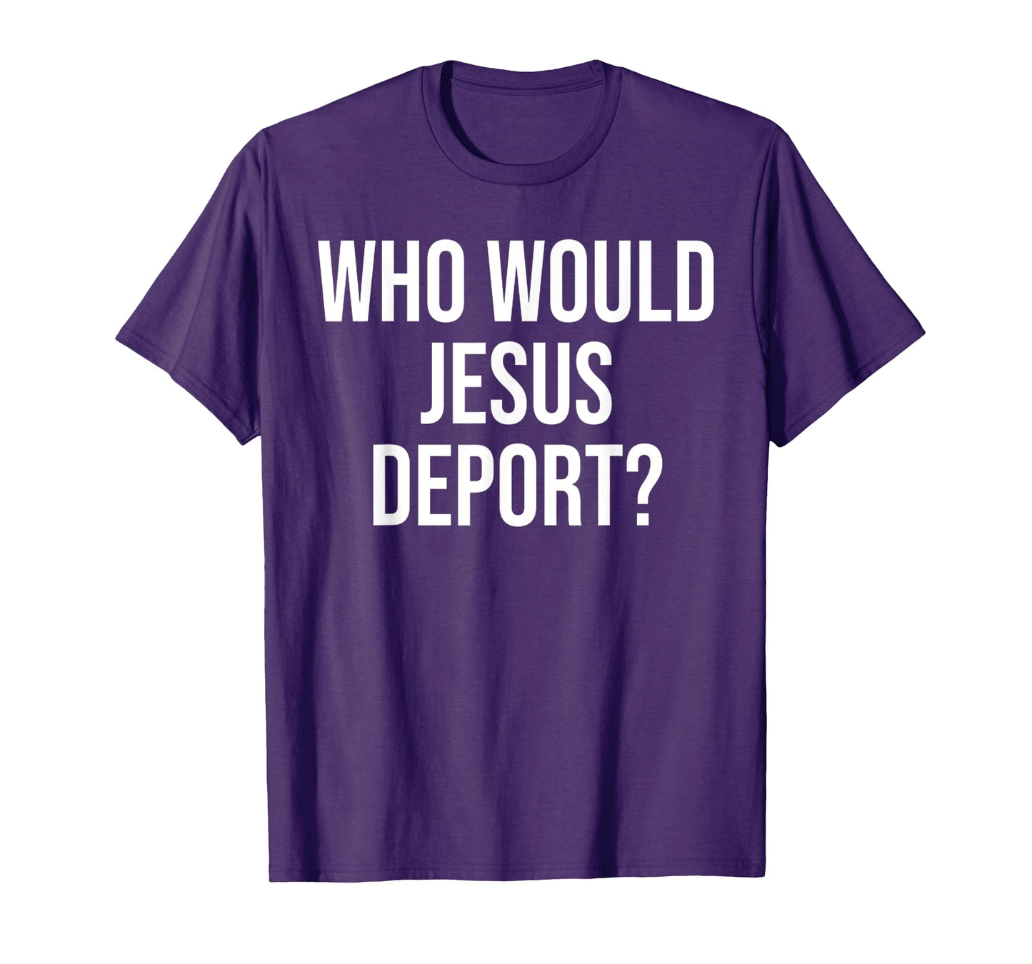 Funny Who Would Jesus Deport, Social Justice Bible Verse T-Shirt