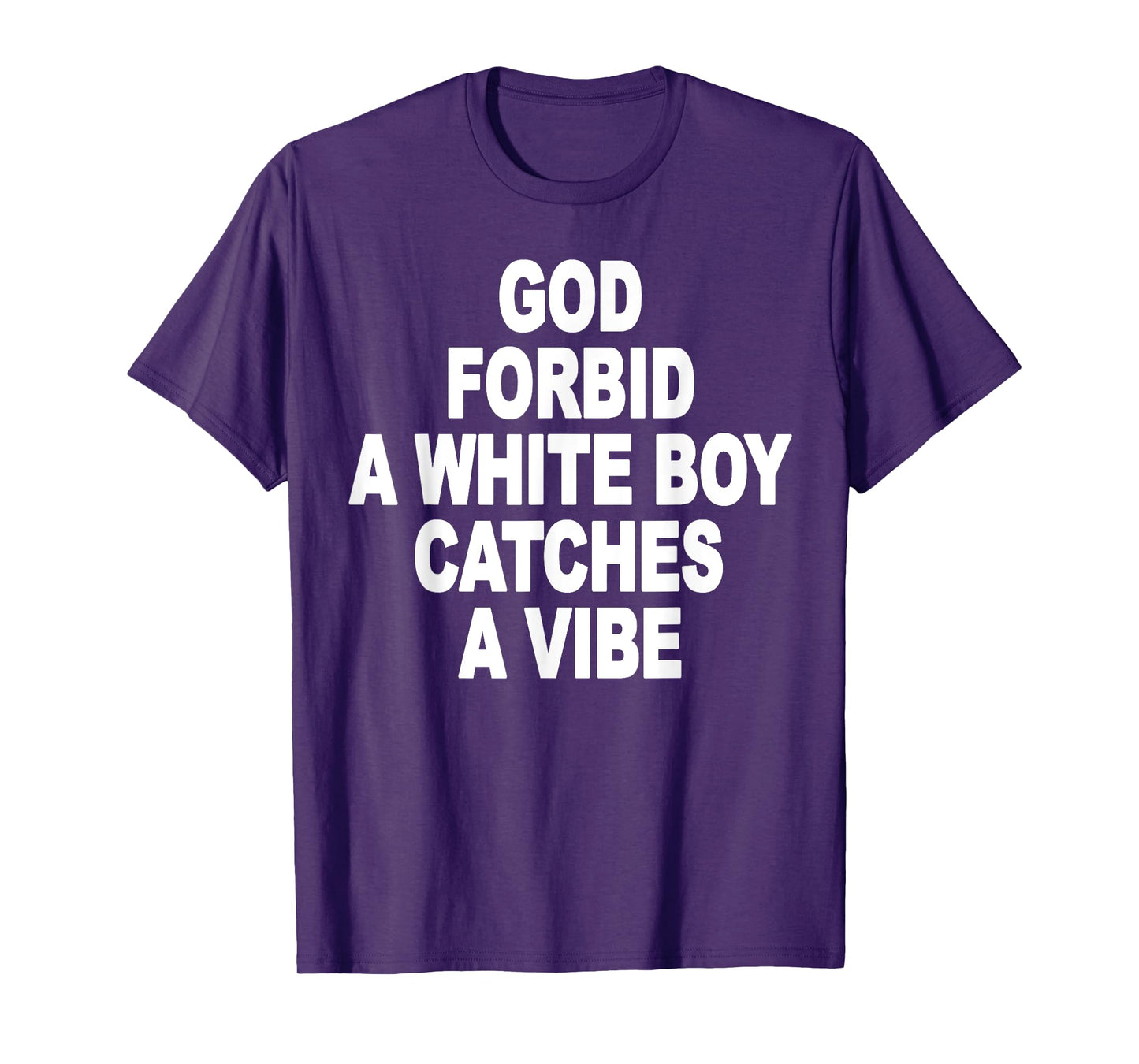 God Forbid A White Boy Catches A Vibe T-Shirt