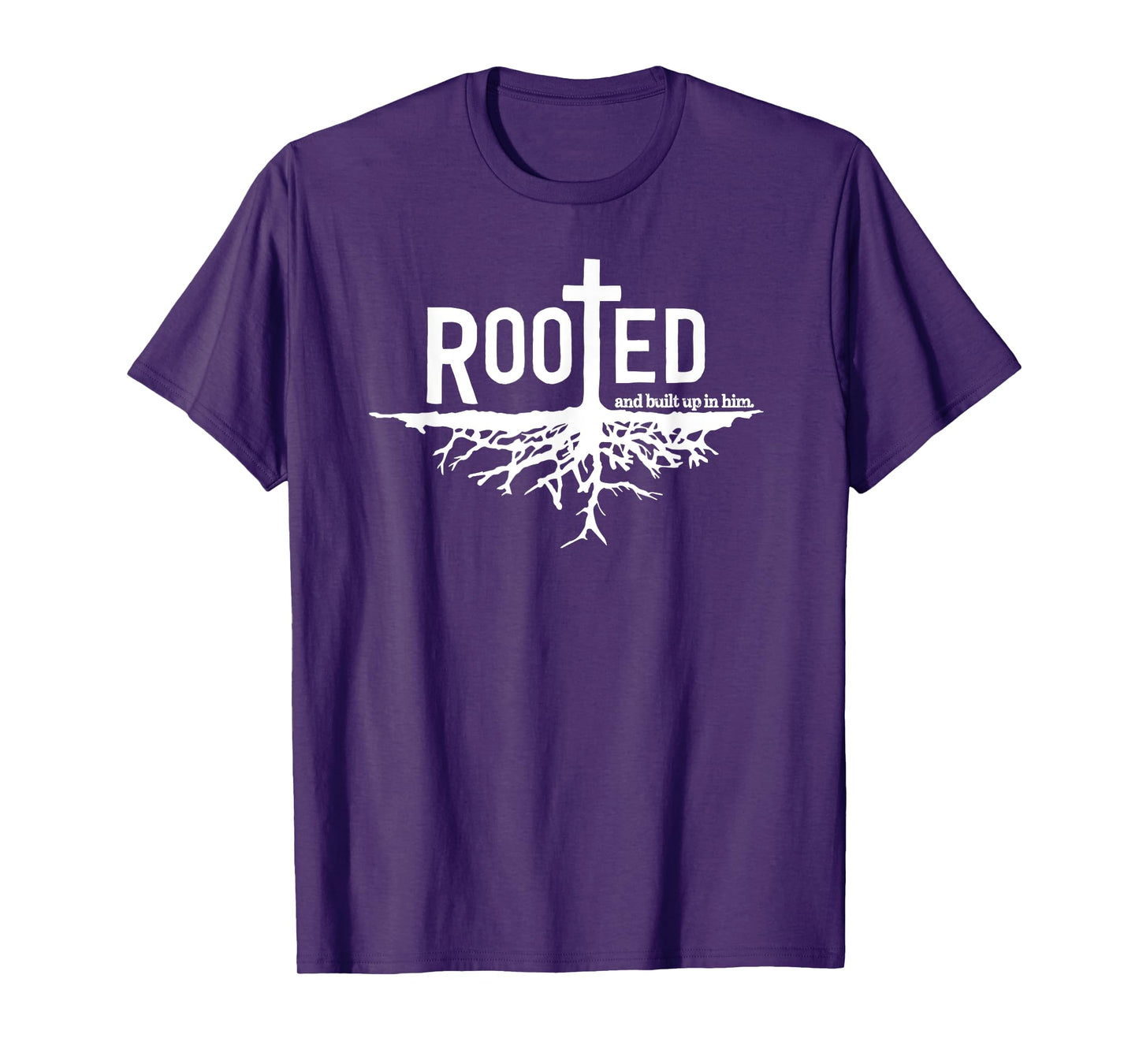 "Rooted and built up in him" Christian Faith Jesus Christ T-Shirt