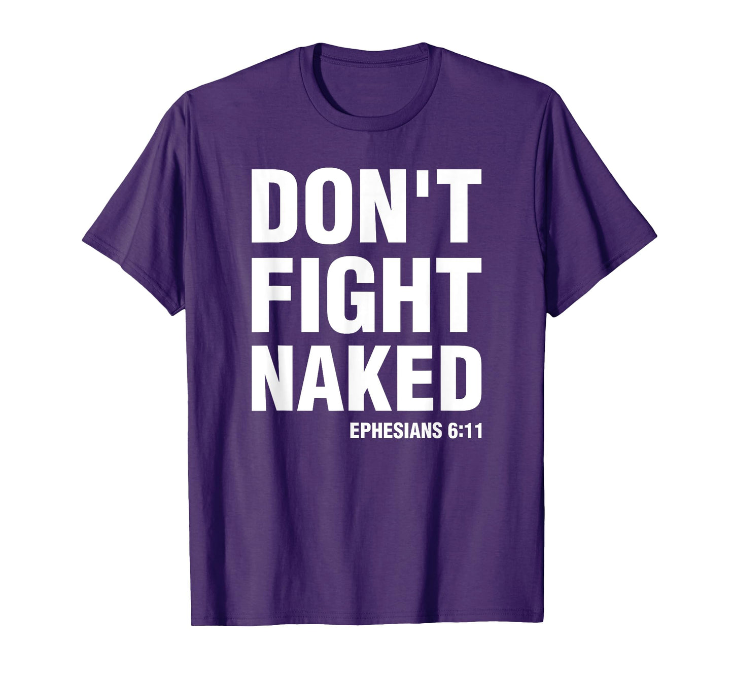 Don't Fight Naked Armor of God Funny Ephesians 6:11 T-Shirt