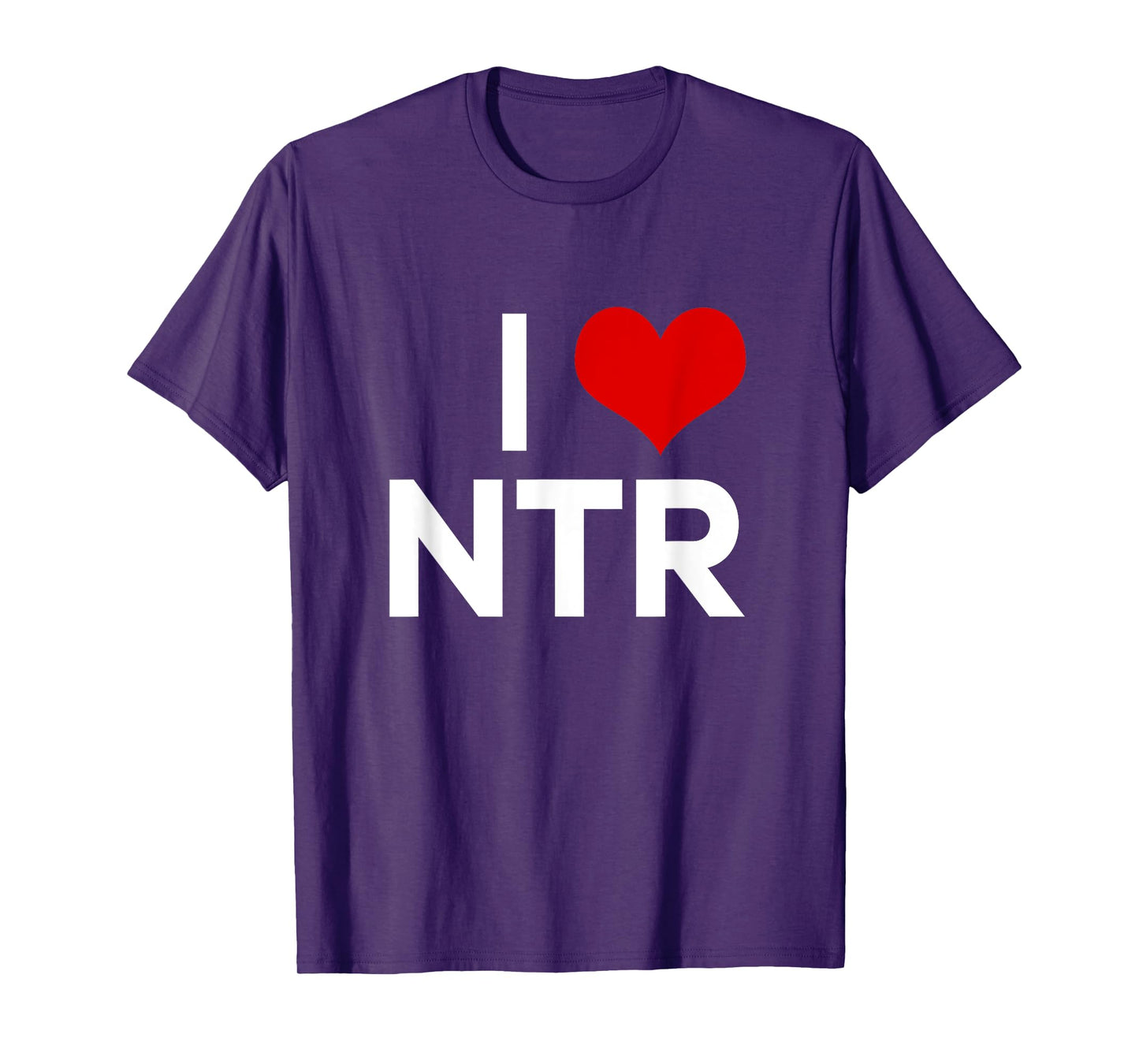 I Heart NTR I Love NTR Funny Sarcasm Humor Saying Quote T-Shirt
