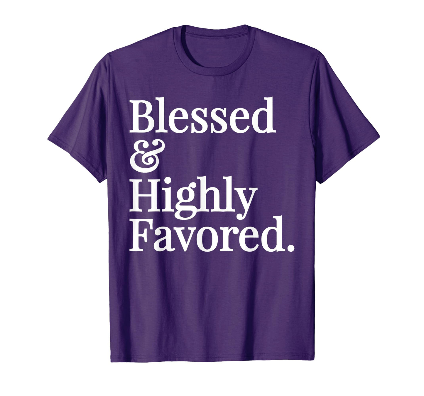 Blessed and Highly Favored Christian Gift T-shirt T-Shirt