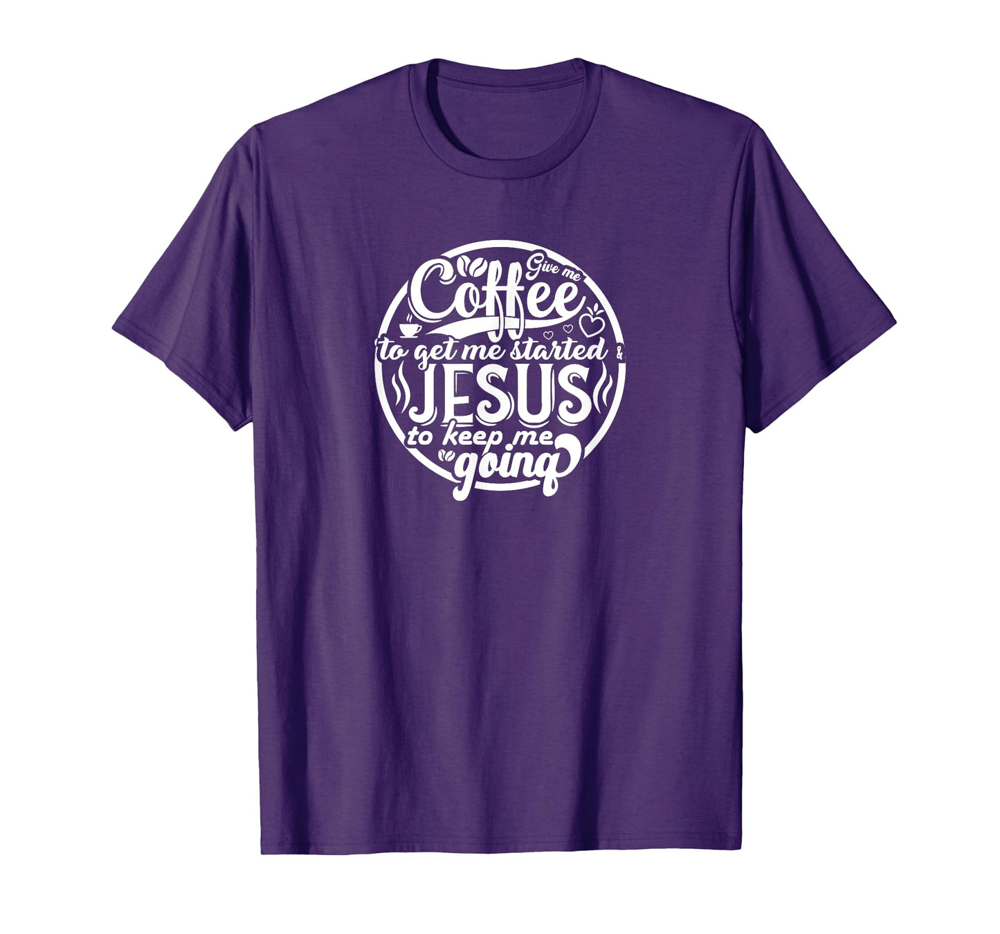 Coffee to Get Me Started Jesus to Keep Me Going T-Shirt