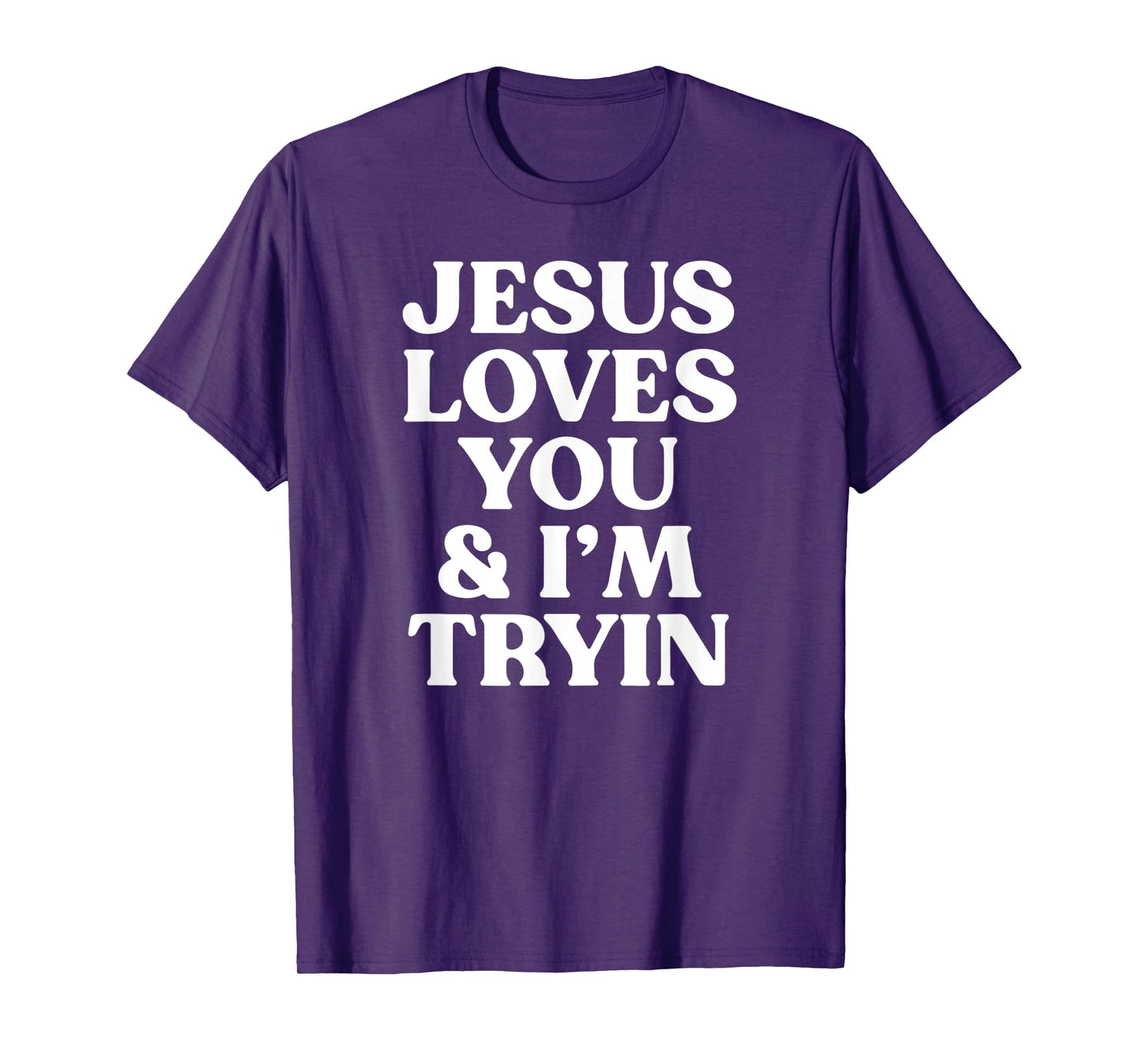 jesus loves you and i'm tryin funny christian T-Shirt