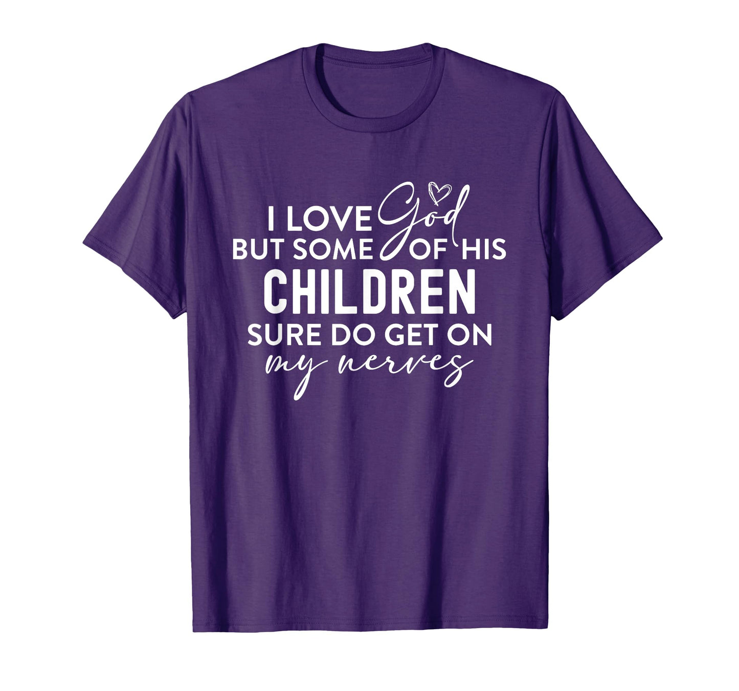 I Love God But Some Of His Children Nerves Funny Christian T-Shirt